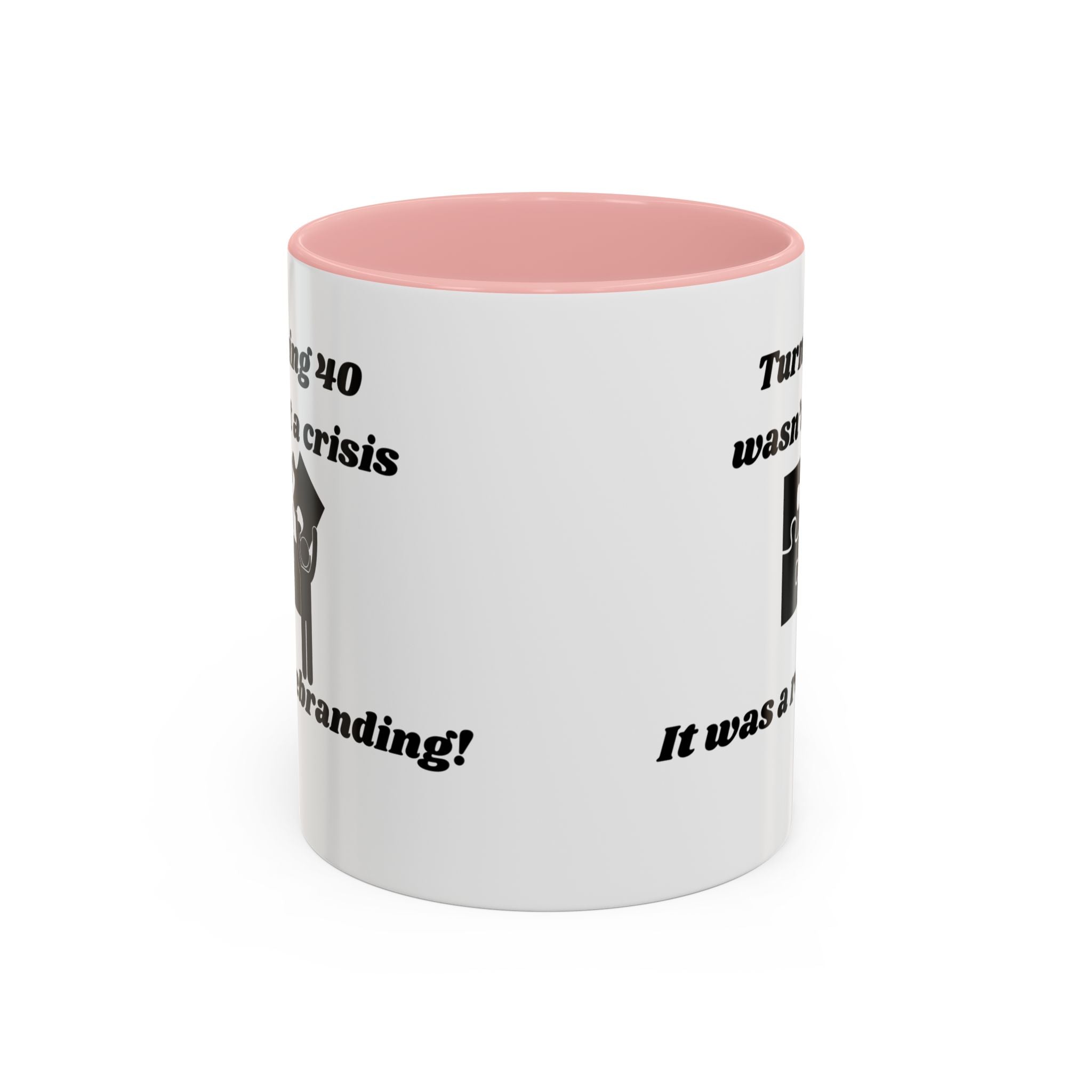 Turning 40 Wasn't a Crisis – It Was a Rebranding Accent Coffee Mug (11oz, 15oz)