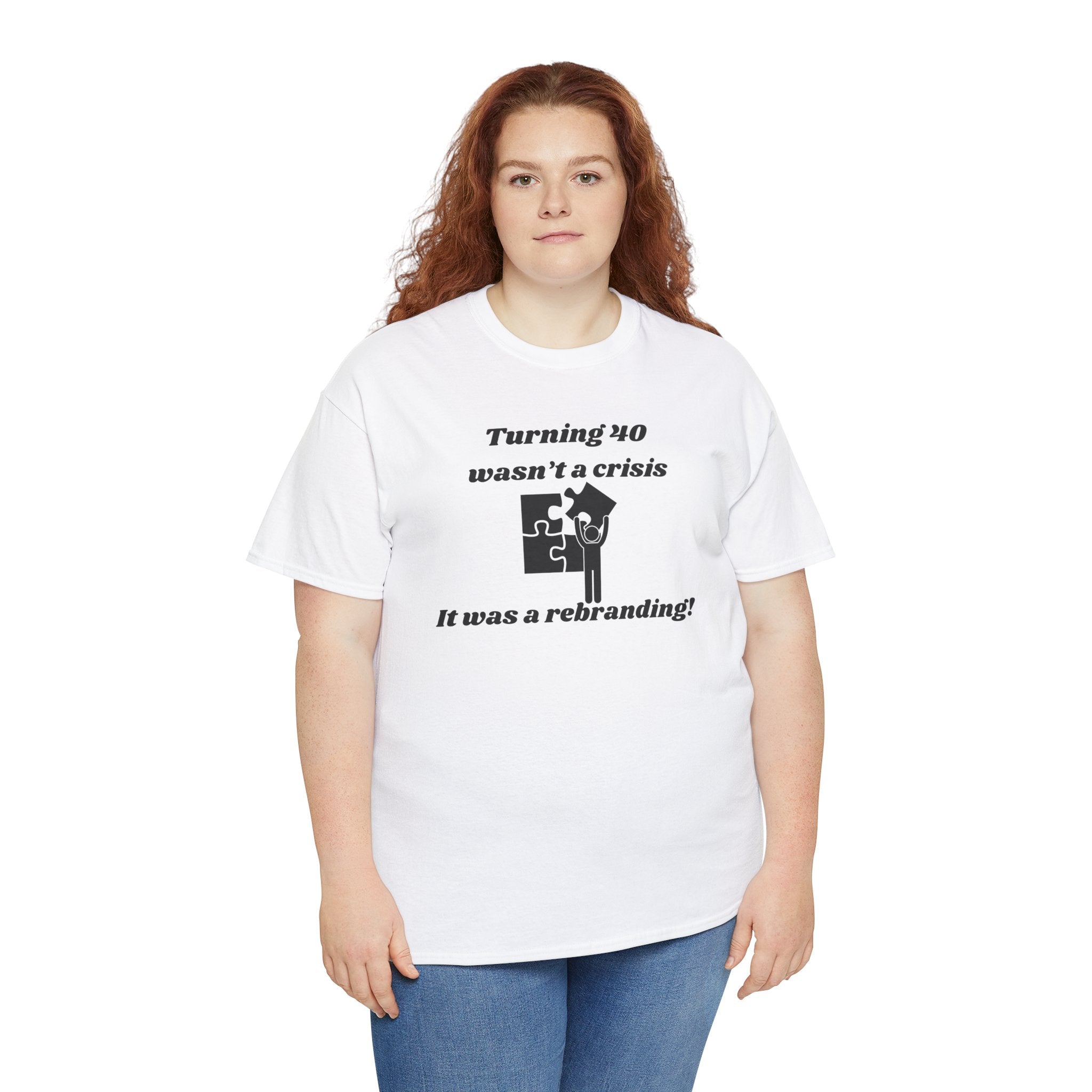 Turning 40 Wasn’t a Crisis, It Was a Rebranding! T-Shirt – Unisex Heavy Cotton Tee