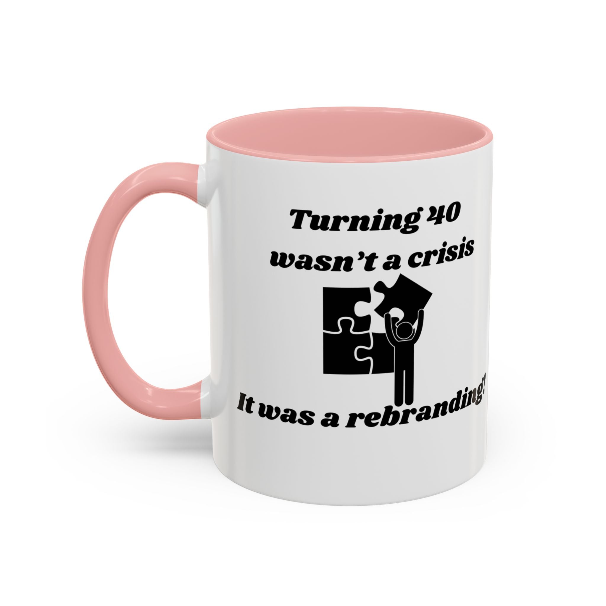 Turning 40 Wasn't a Crisis – It Was a Rebranding Accent Coffee Mug (11oz, 15oz)