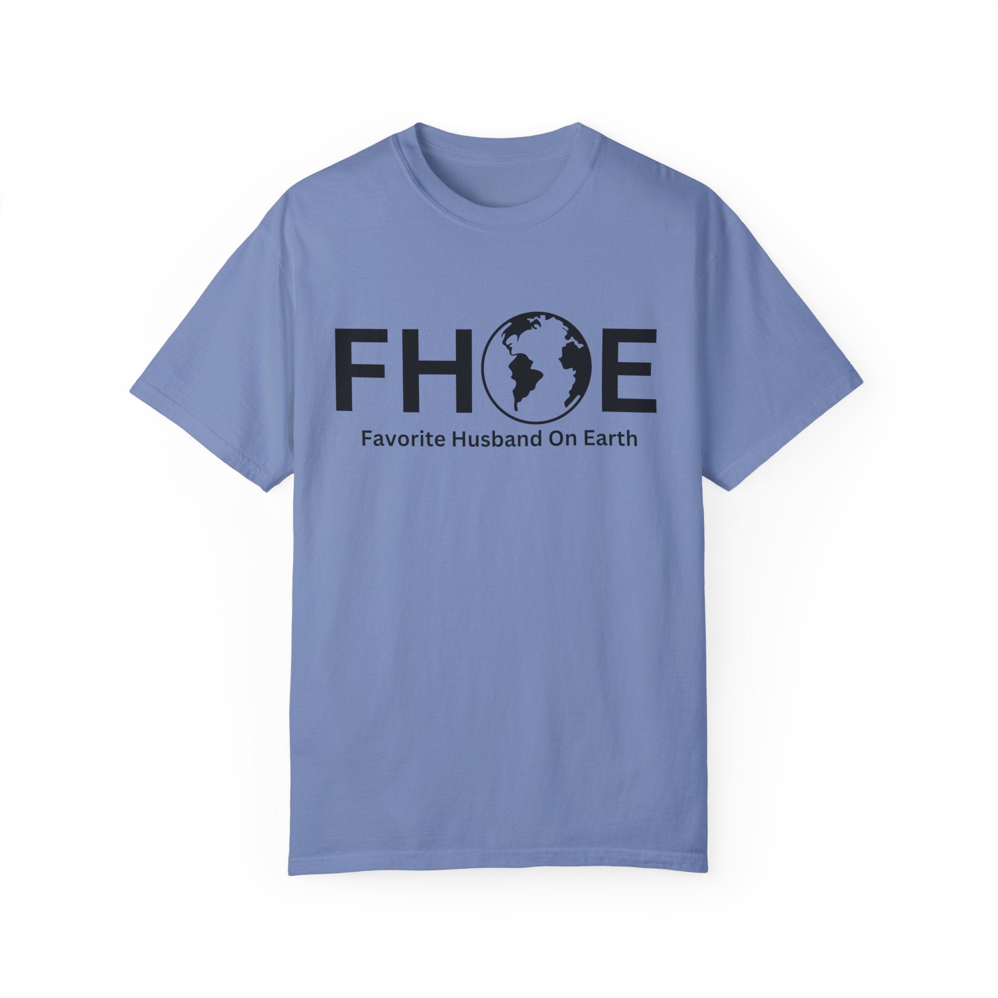 Favorite Husband On Earth (FHOE) Comfort Colors 1717 Garment-Dyed T-Shirt – Soft & Stylish