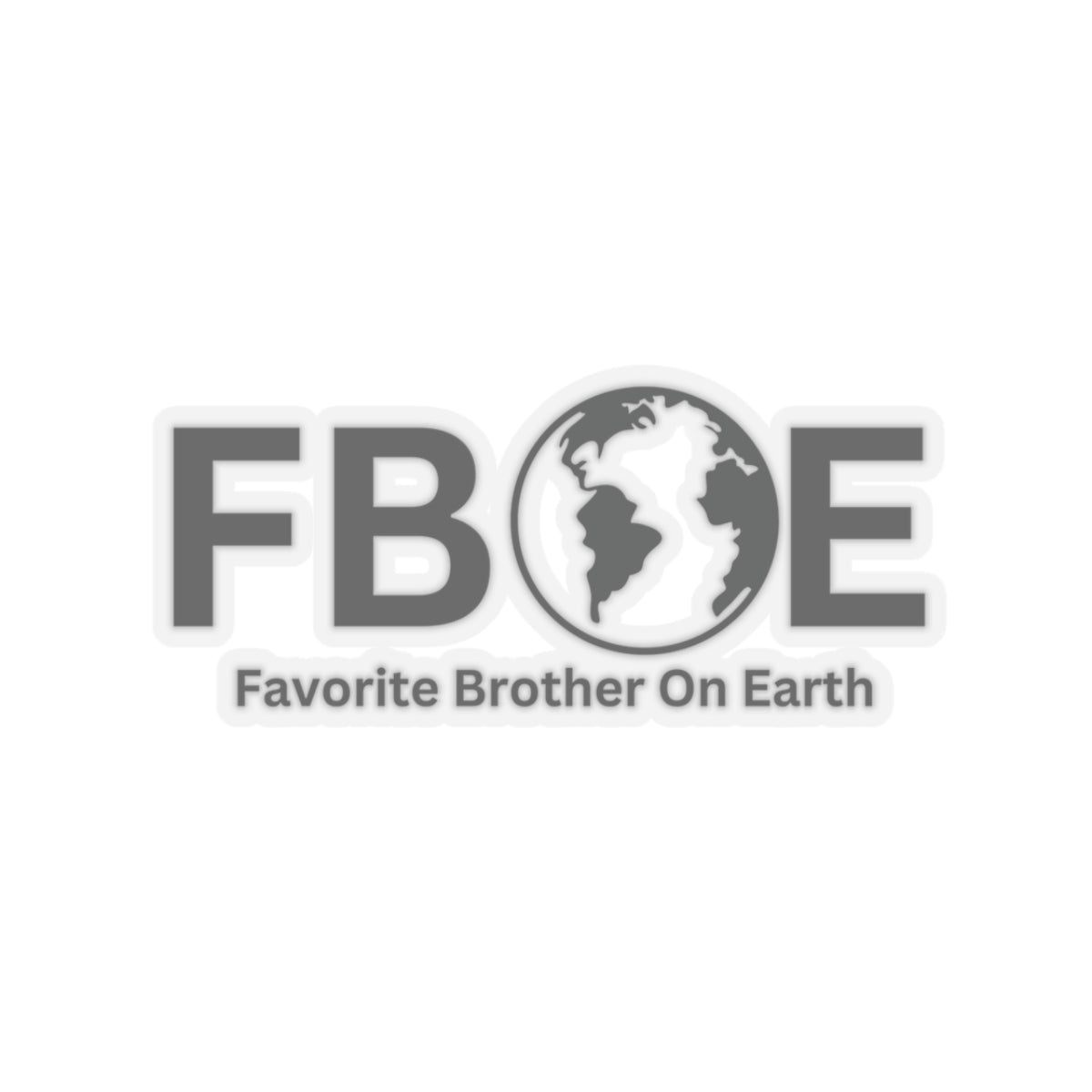Favorite Brother On Earth (FBOE) Kiss-Cut Stickers - Custom Vinyl Stickers for Creative Decor