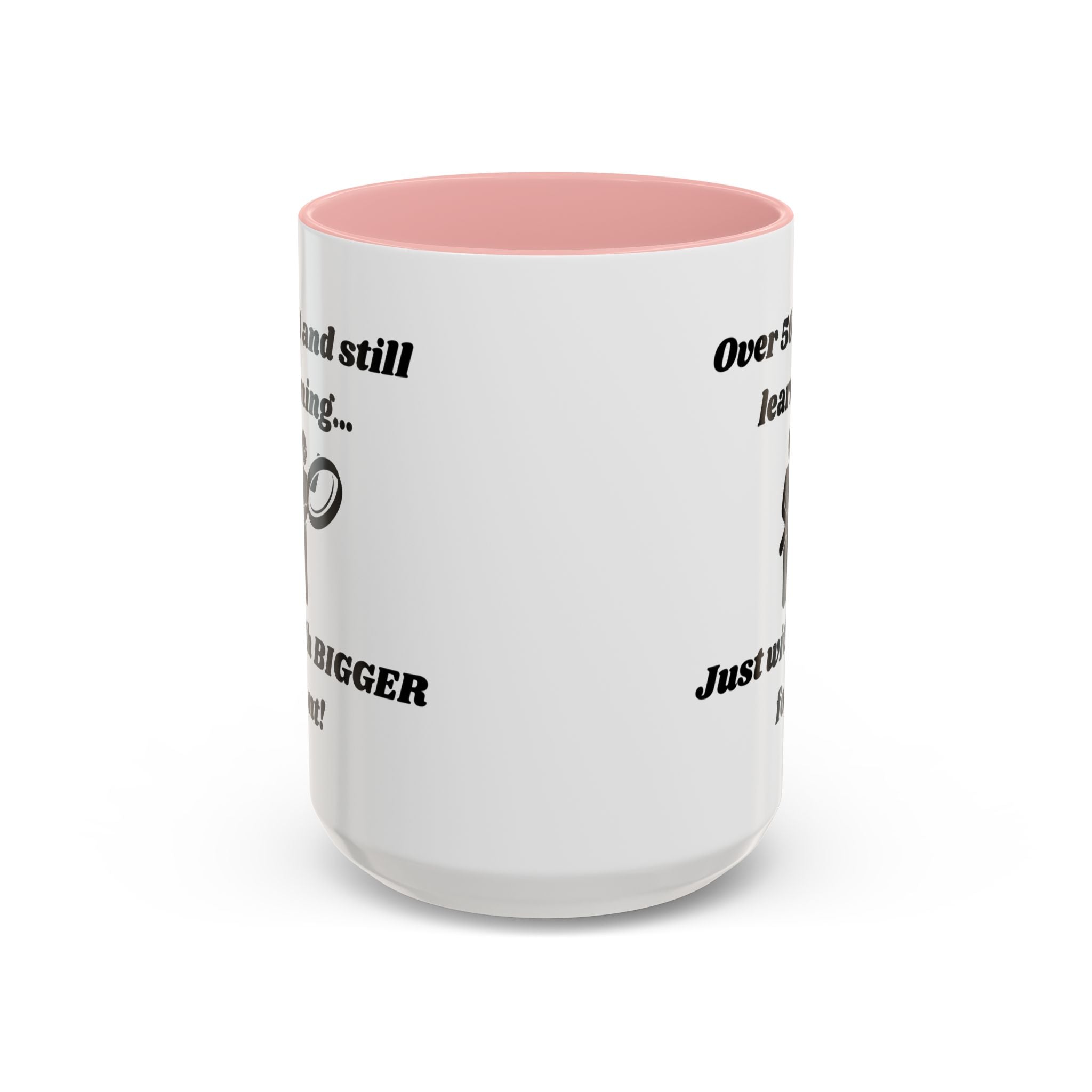 Over 50 and Still Learning, Just with Bigger Font! Accent Coffee Mug (11oz, 15oz)