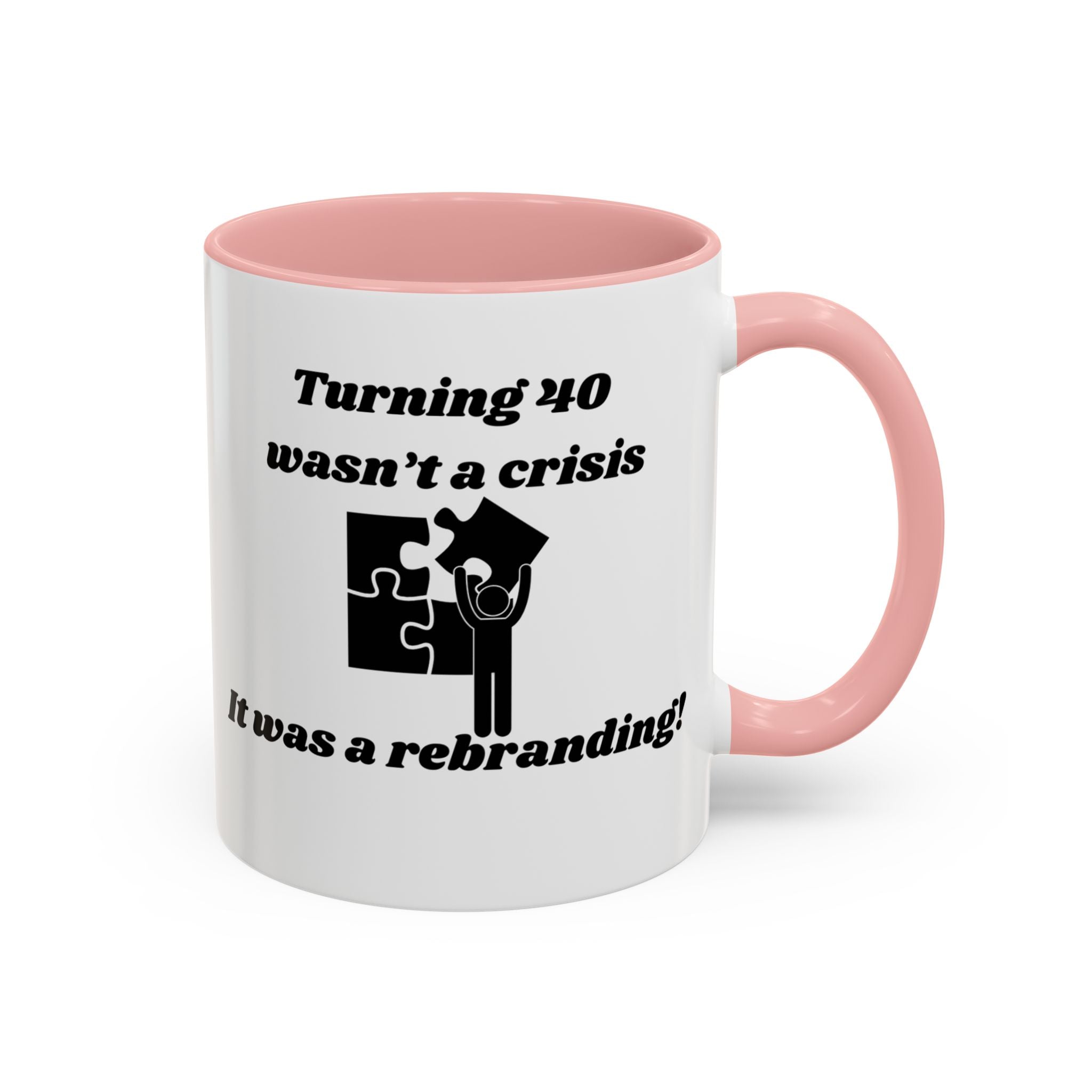 Turning 40 Wasn't a Crisis – It Was a Rebranding Accent Coffee Mug (11oz, 15oz)