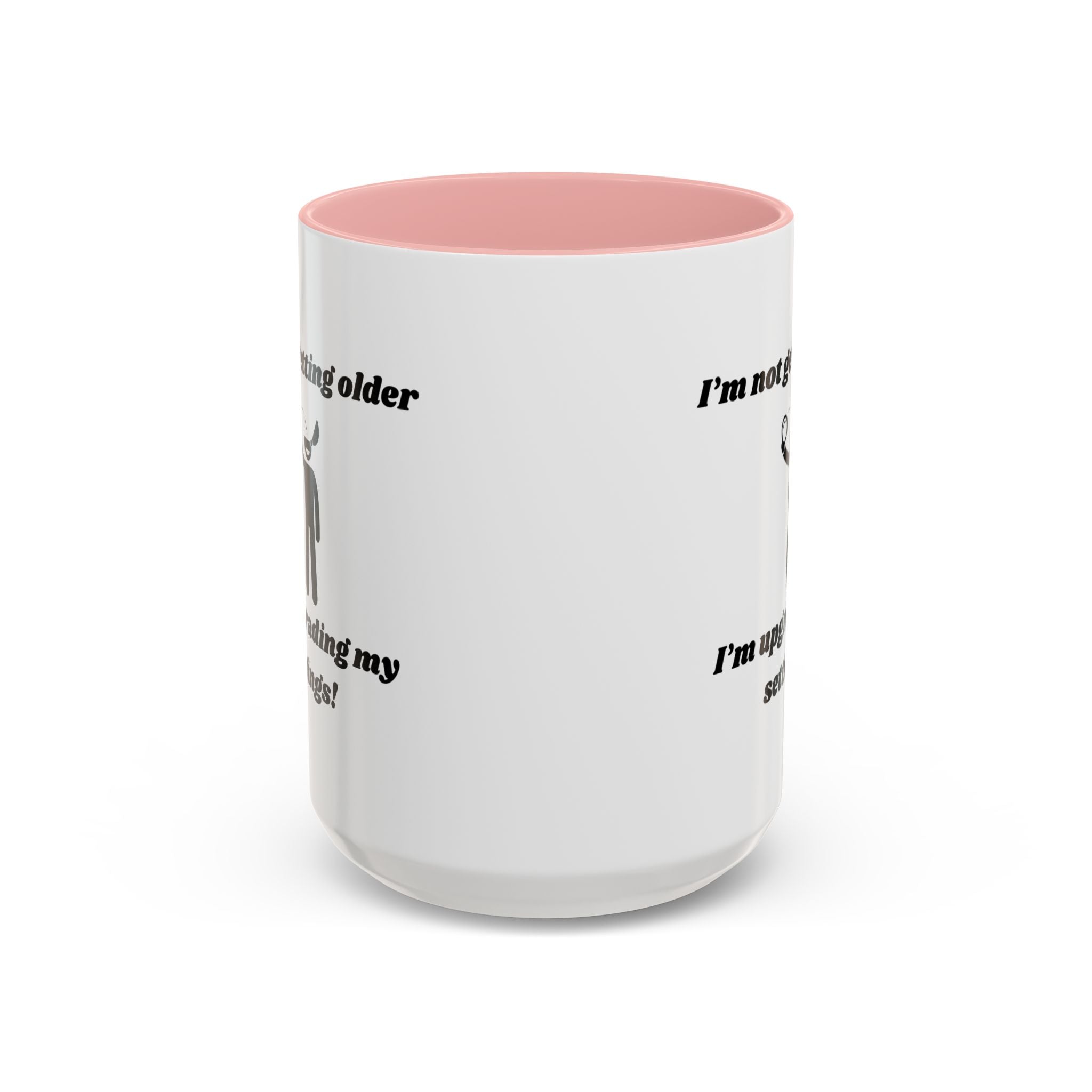 I'm Not Getting Older, I'm Upgrading My Settings! Accent Coffee Mug (11oz, 15oz)
