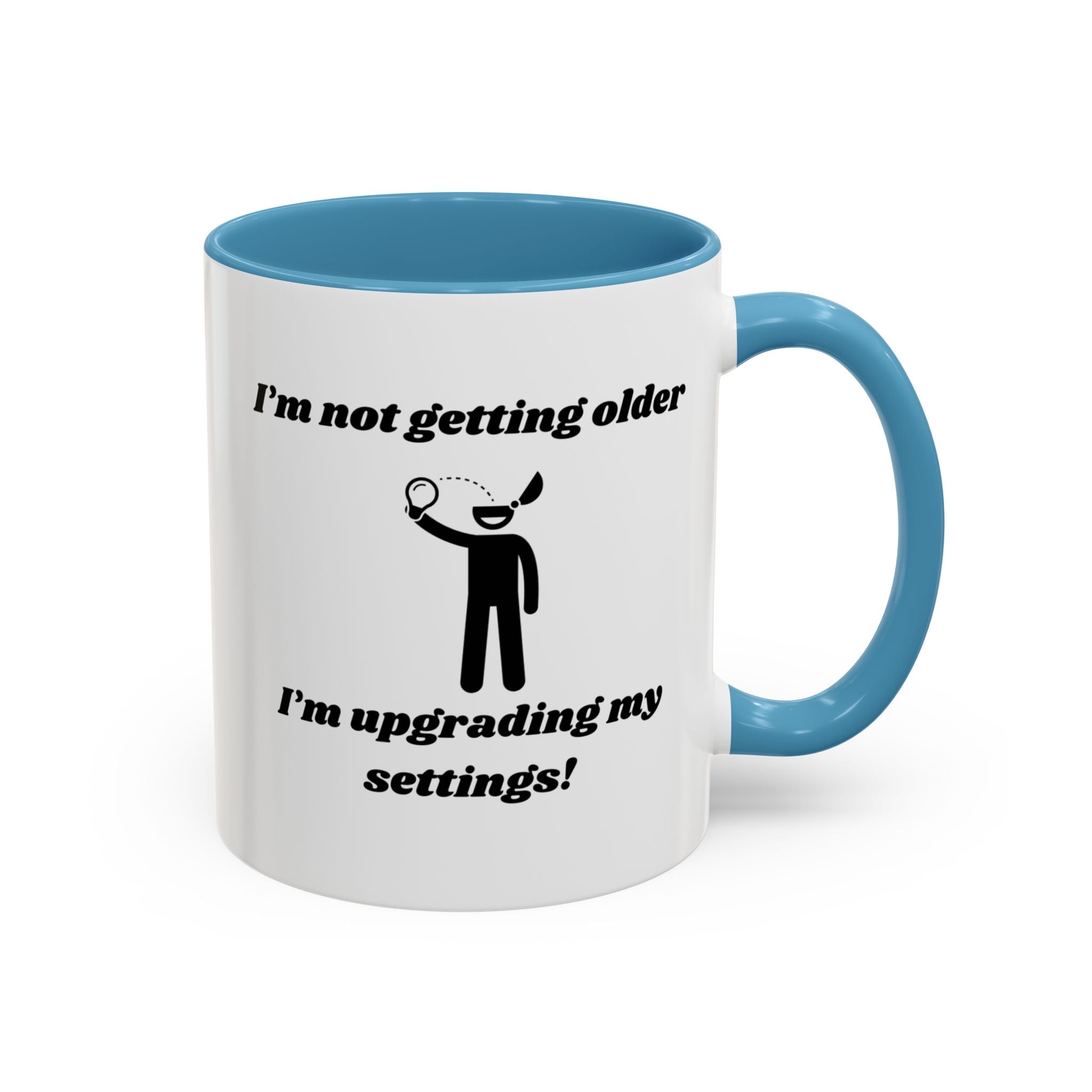 I'm Not Getting Older, I'm Upgrading My Settings! Accent Coffee Mug (11oz, 15oz)