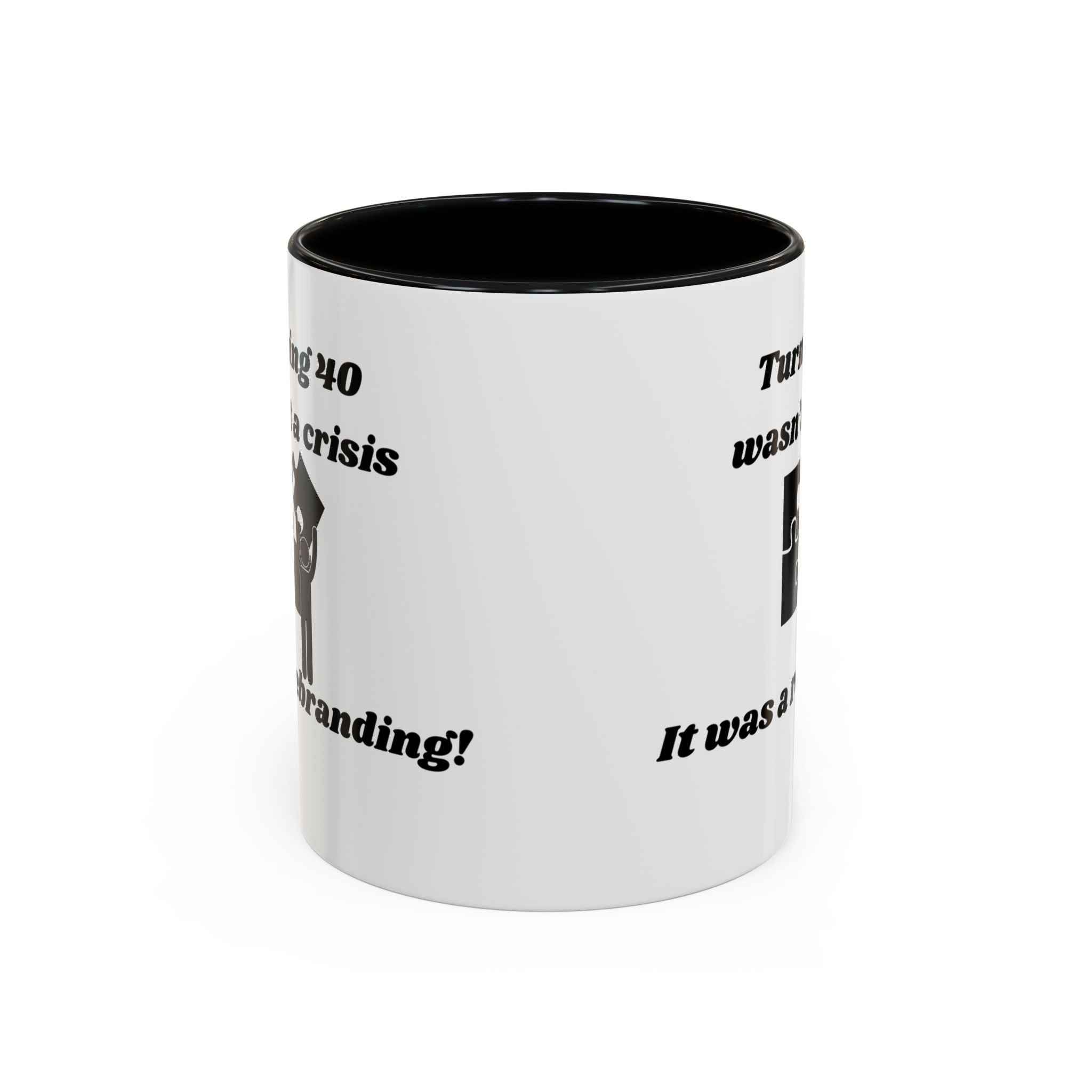 Turning 40 Wasn't a Crisis – It Was a Rebranding Accent Coffee Mug (11oz, 15oz)