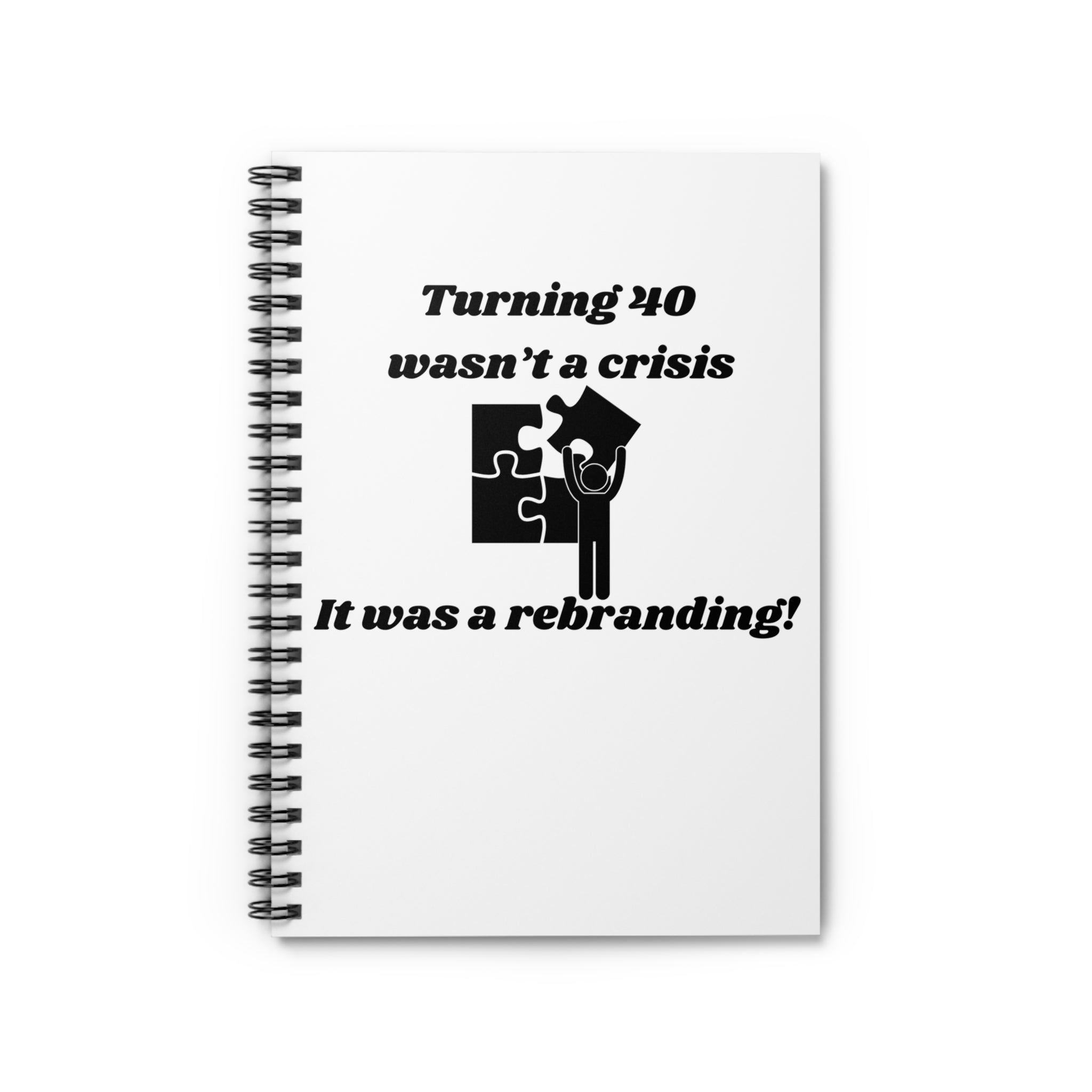 Turning 40 Wasn't a Crisis—It Was a Rebranding! Spiral Notebook - 118 Page Ruled Line Notebook for Everyday Use