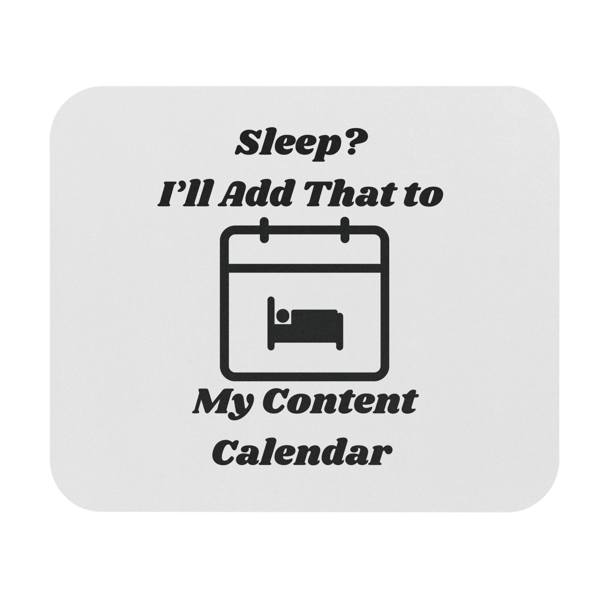 Sleep? I'll Add That to My Content Calendar Mouse Pad - Custom Personalized Gaming and Office Mouse Pad