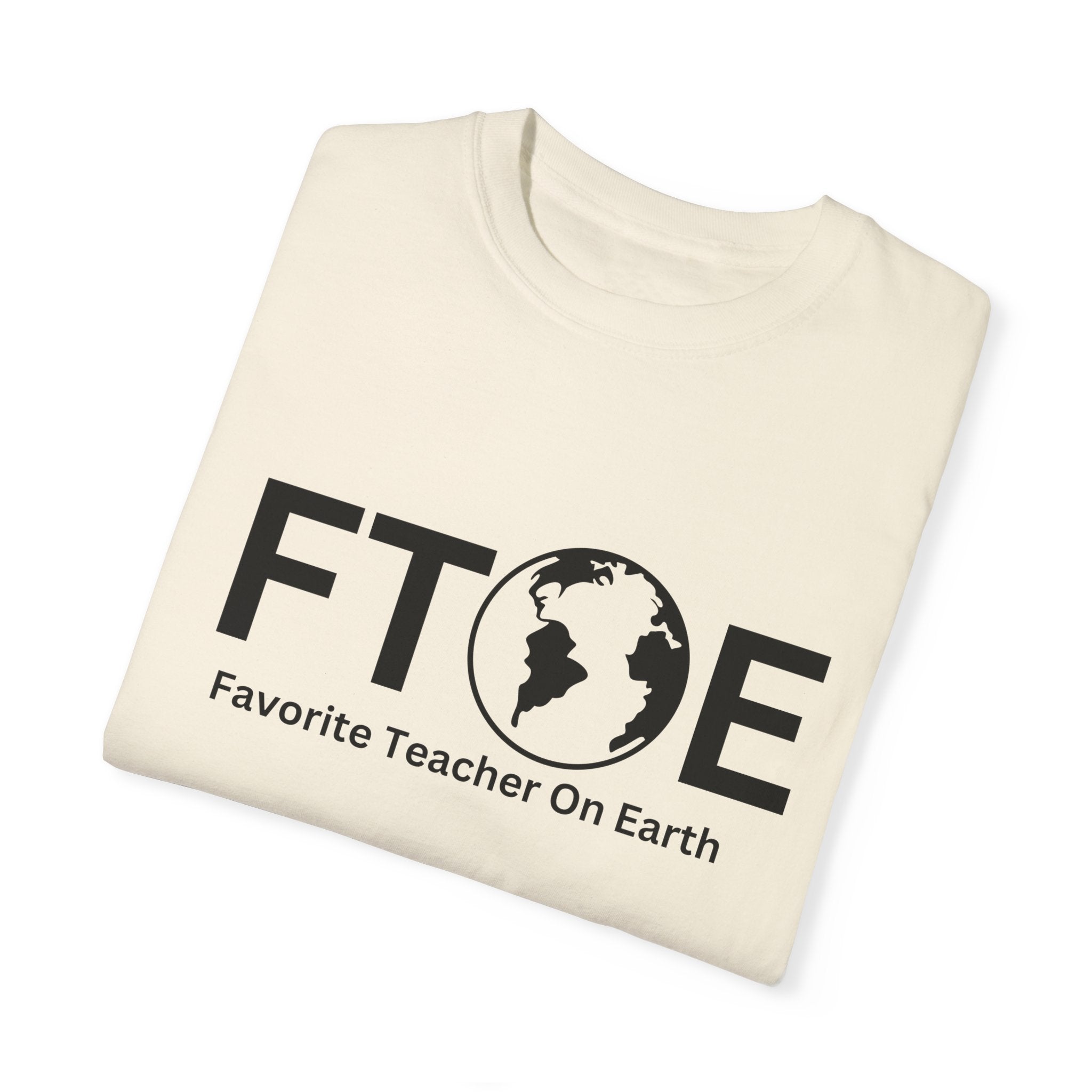Favorite Teacher On Earth T-Shirt (FTOE) – Customizable Comfort Colors Garment-Dyed Tee