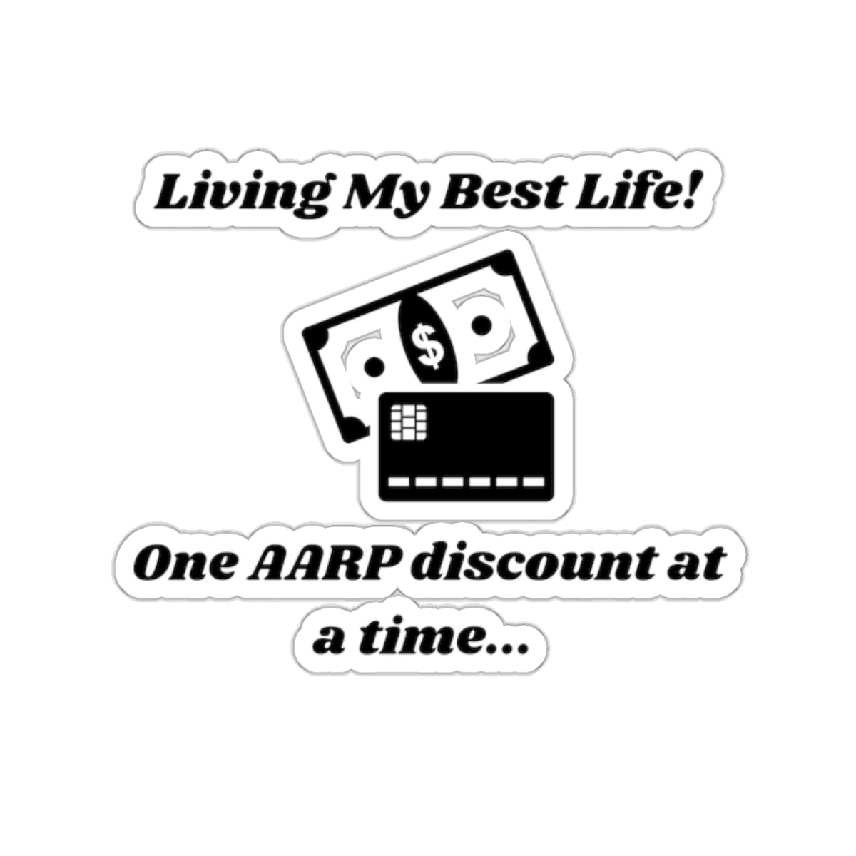 Living My Best Life! One AARP Discount at a Time Kiss-Cut Stickers - Custom Vinyl Stickers for Creative Decor