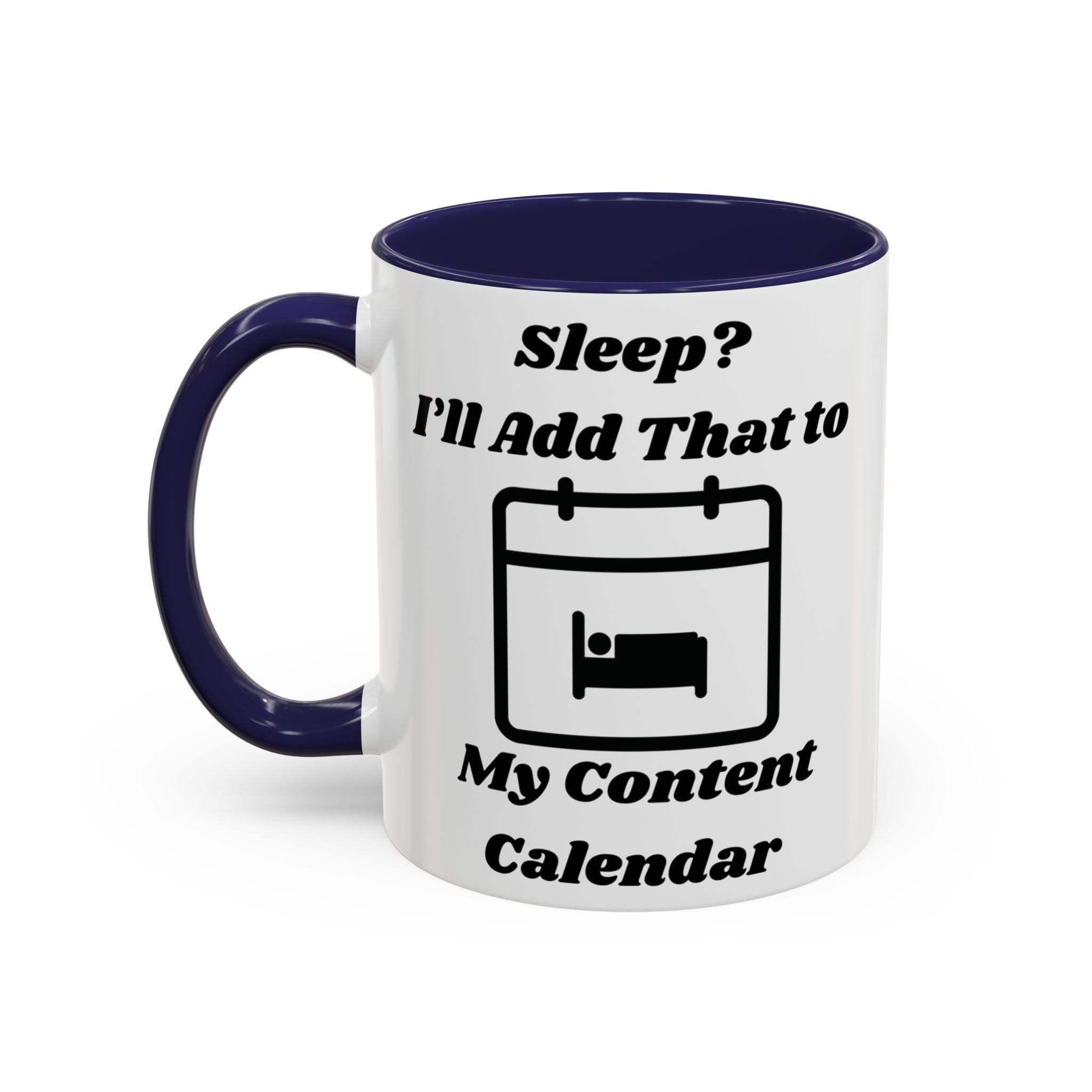 Sleep? I'll Add That to My Content Calendar Accent Coffee Mug (11oz, 15oz)