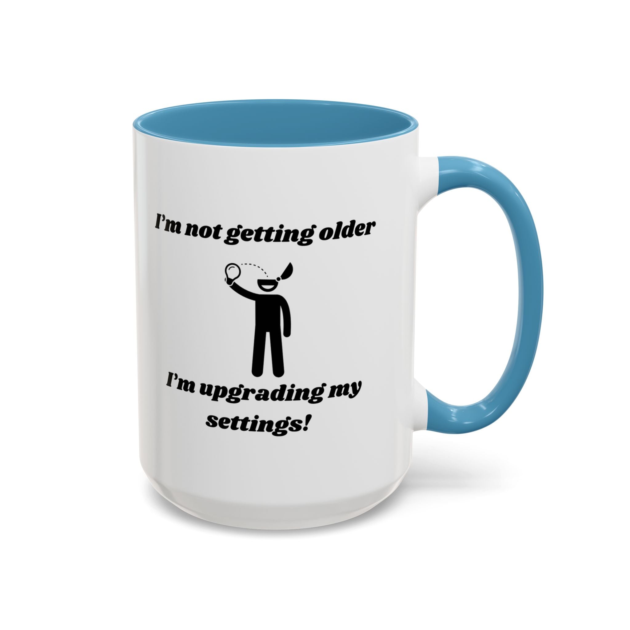 I'm Not Getting Older, I'm Upgrading My Settings! Accent Coffee Mug (11oz, 15oz)