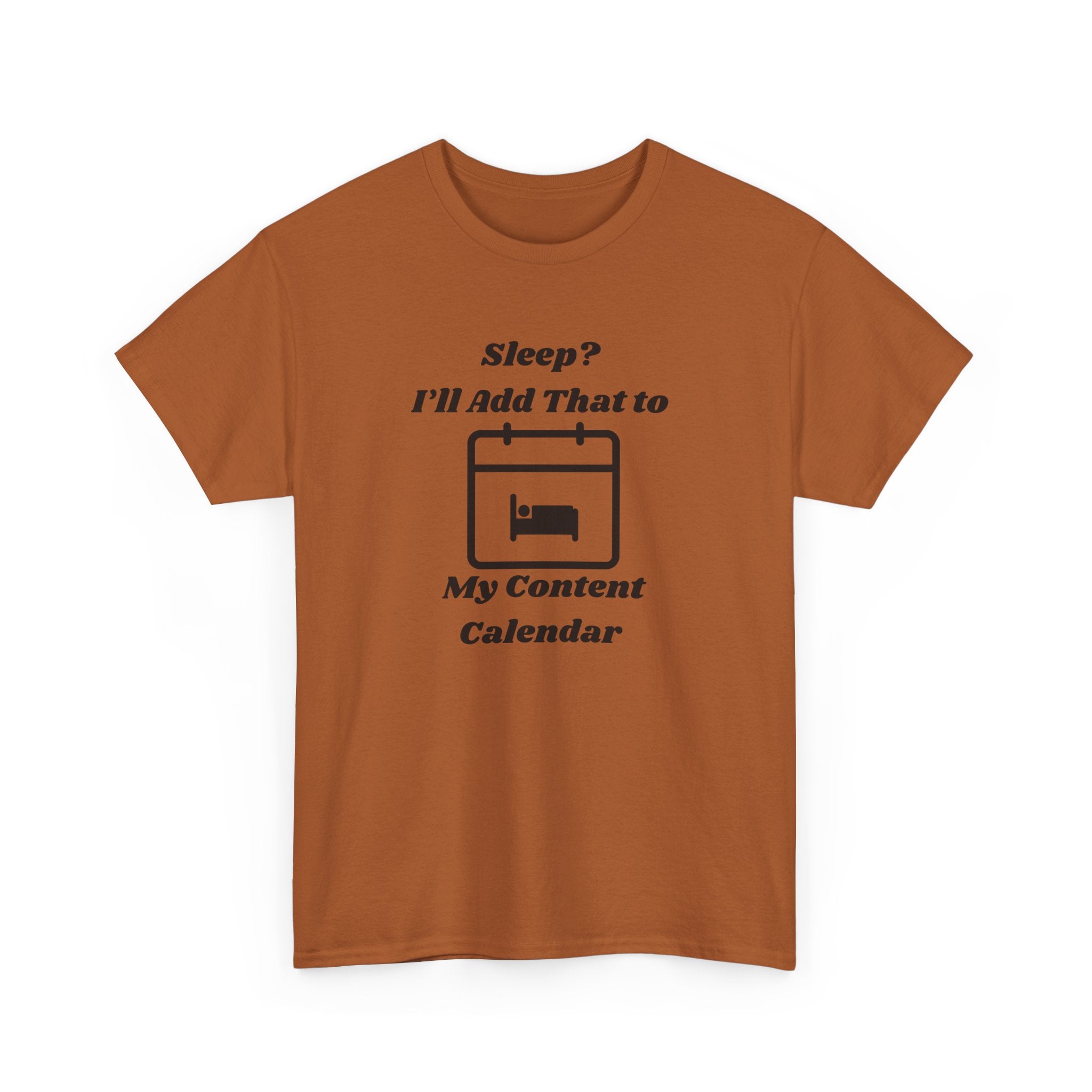 Sleep? I'll Add That to My Content Calendar T-Shirt – Unisex Heavy Cotton Tee