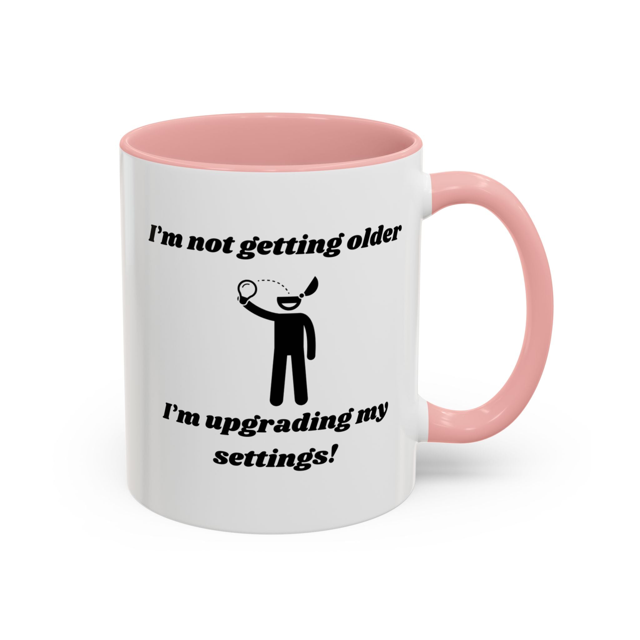 I'm Not Getting Older, I'm Upgrading My Settings! Accent Coffee Mug (11oz, 15oz)