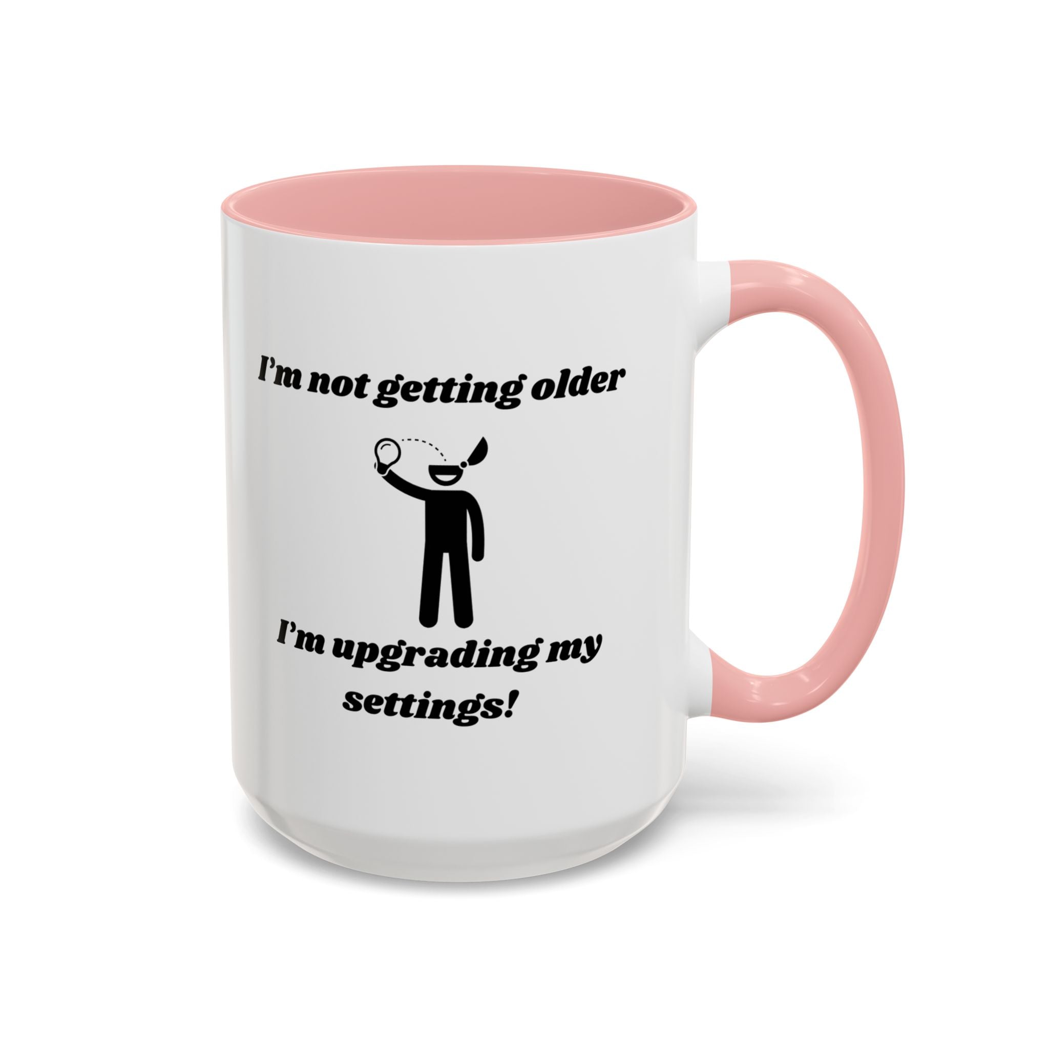 I'm Not Getting Older, I'm Upgrading My Settings! Accent Coffee Mug (11oz, 15oz)