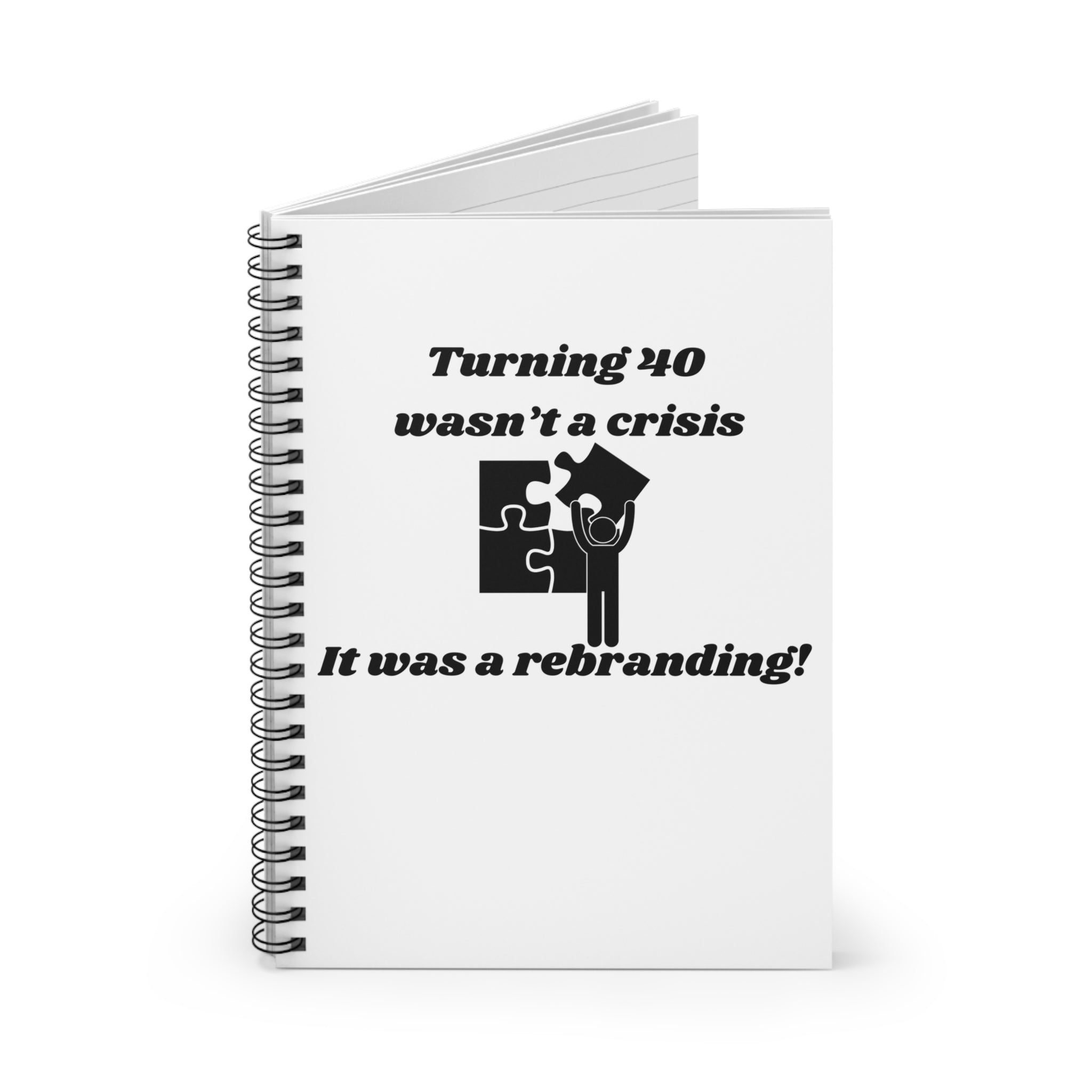 Turning 40 Wasn't a Crisis—It Was a Rebranding! Spiral Notebook - 118 Page Ruled Line Notebook for Everyday Use
