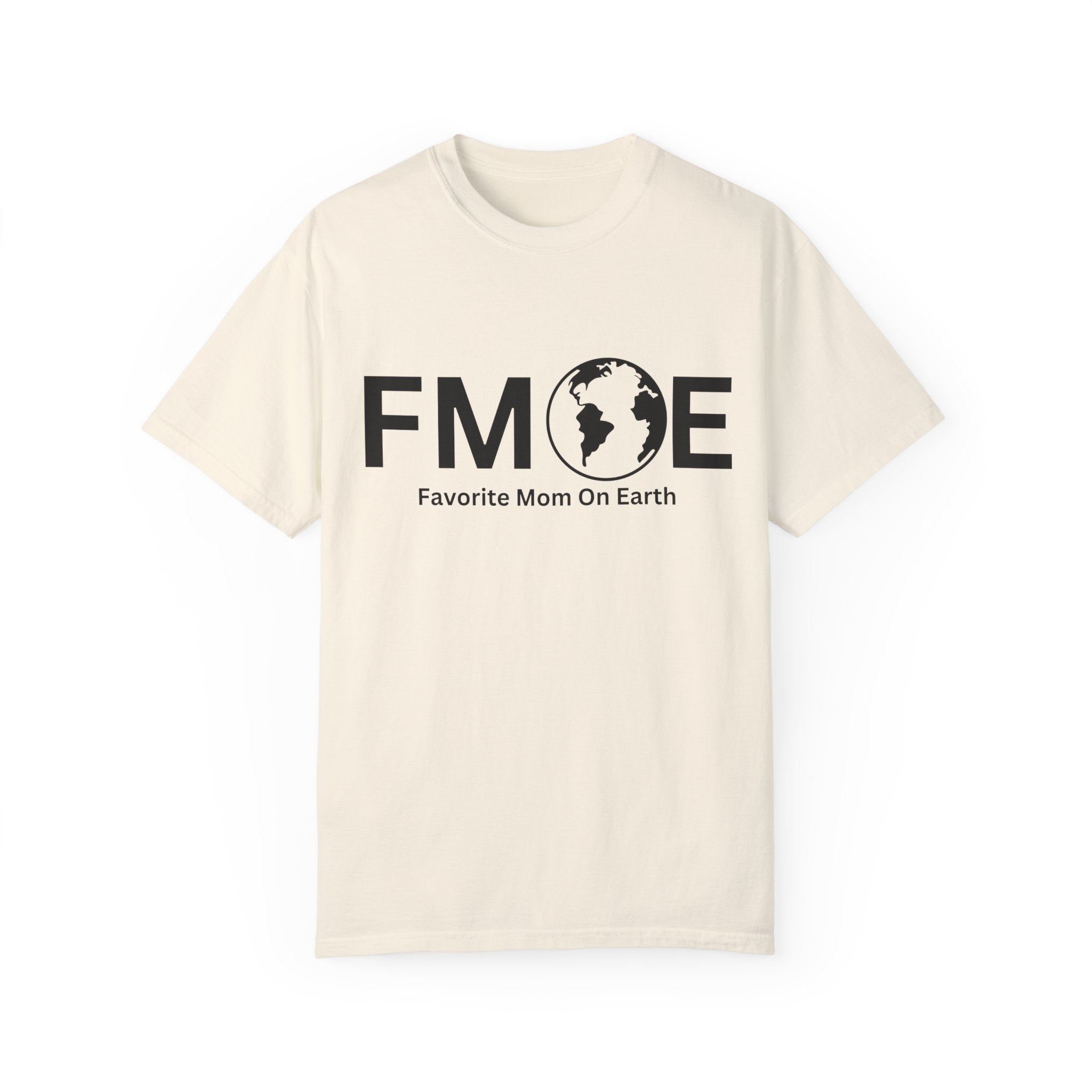 Favorite Mom On Earth (FMOE) - Comfort Colors 1717 Garment-Dyed T-Shirt