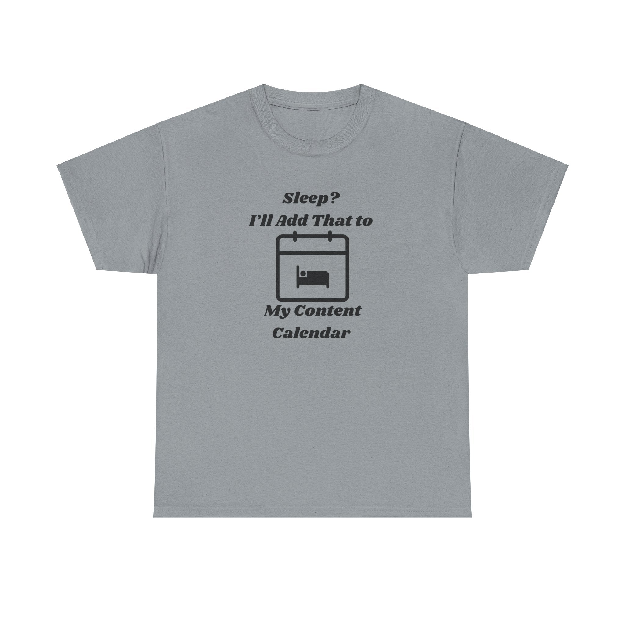 Sleep? I'll Add That to My Content Calendar T-Shirt – Unisex Heavy Cotton Tee