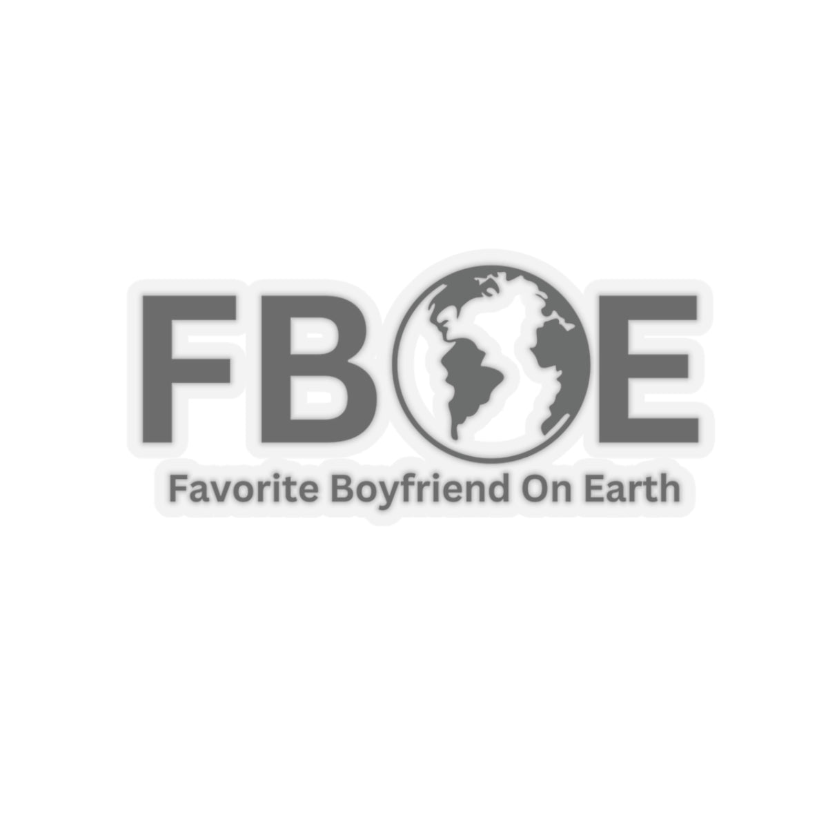 Favorite Boyfriend On Earth (FBOE) Kiss-Cut Stickers - Custom Vinyl Stickers for Creative Decor