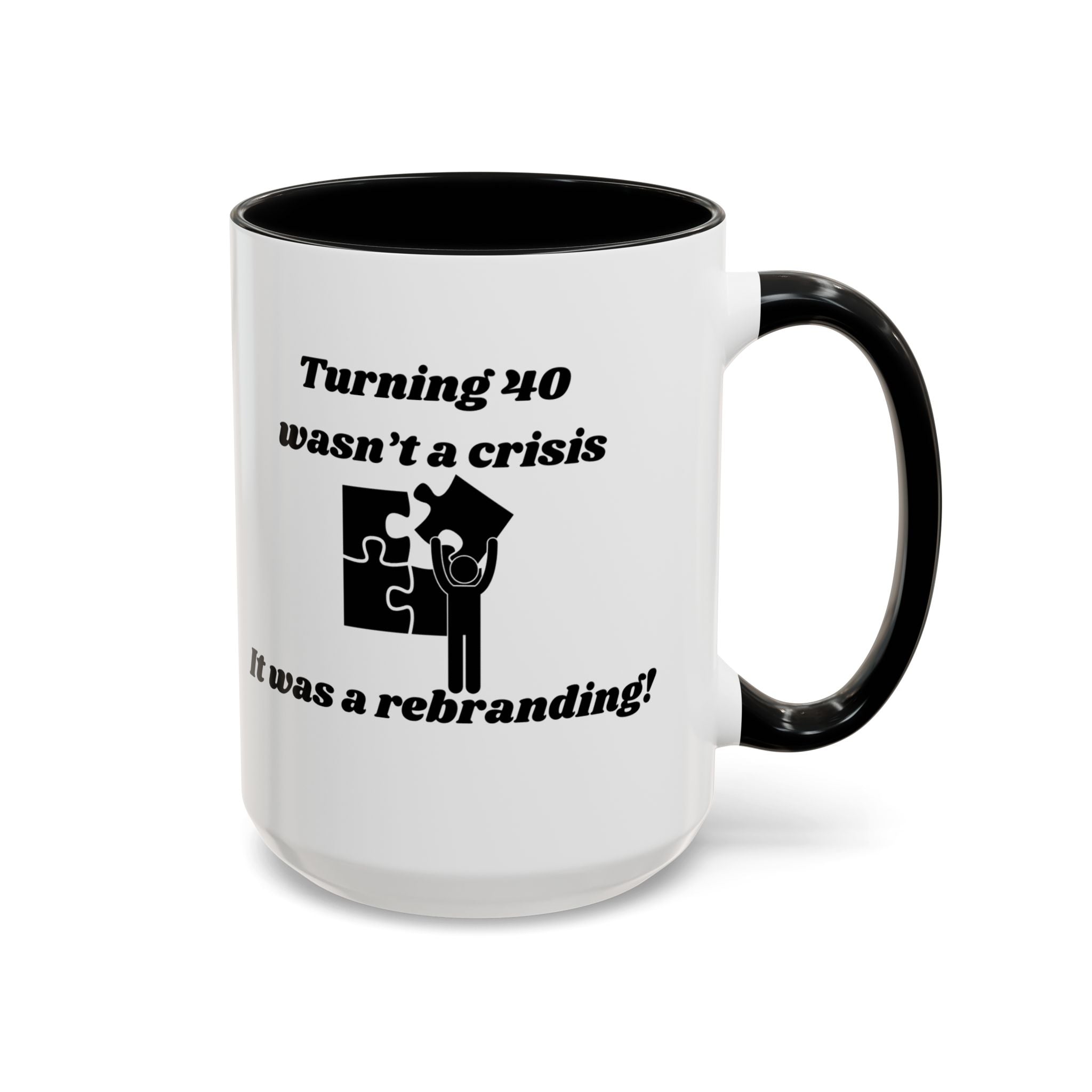 Turning 40 Wasn't a Crisis – It Was a Rebranding Accent Coffee Mug (11oz, 15oz)