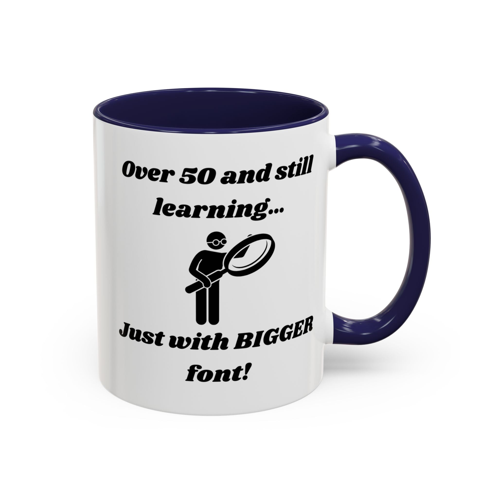 Over 50 and Still Learning, Just with Bigger Font! Accent Coffee Mug (11oz, 15oz)