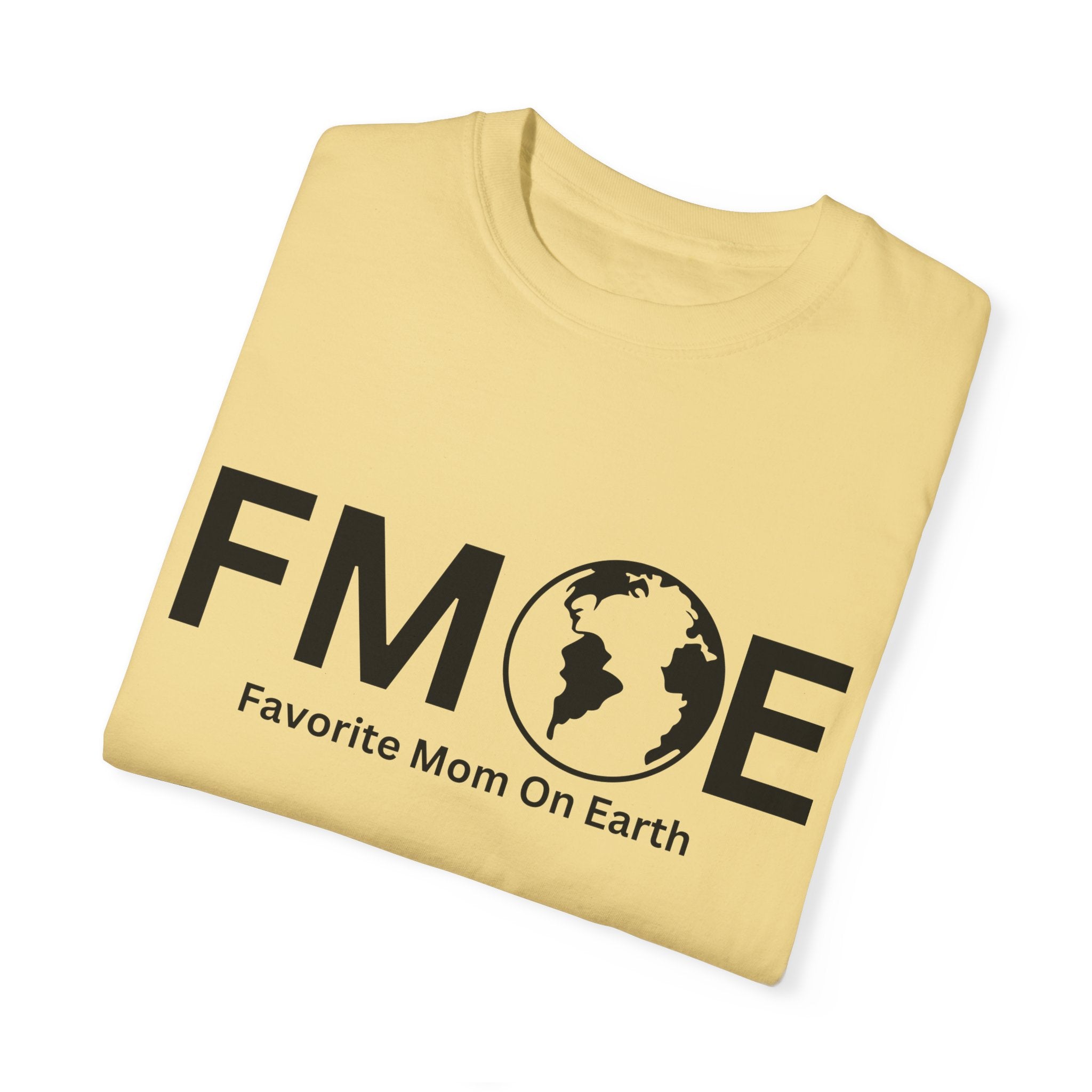 Favorite Mom On Earth (FMOE) - Comfort Colors 1717 Garment-Dyed T-Shirt