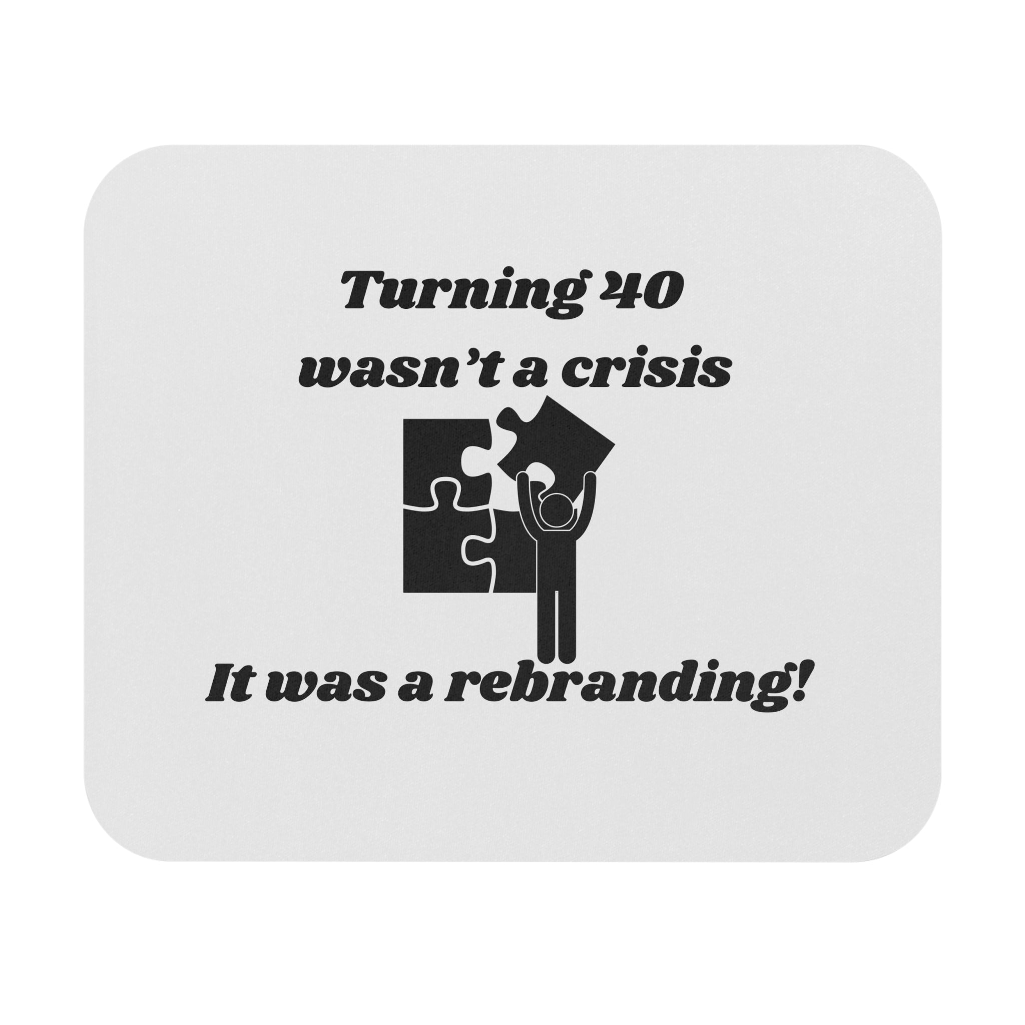 Turning 40 Wasn't a Crisis – It Was a Rebranding! Mouse Pad - Custom Personalized Gaming and Office Mouse Pad