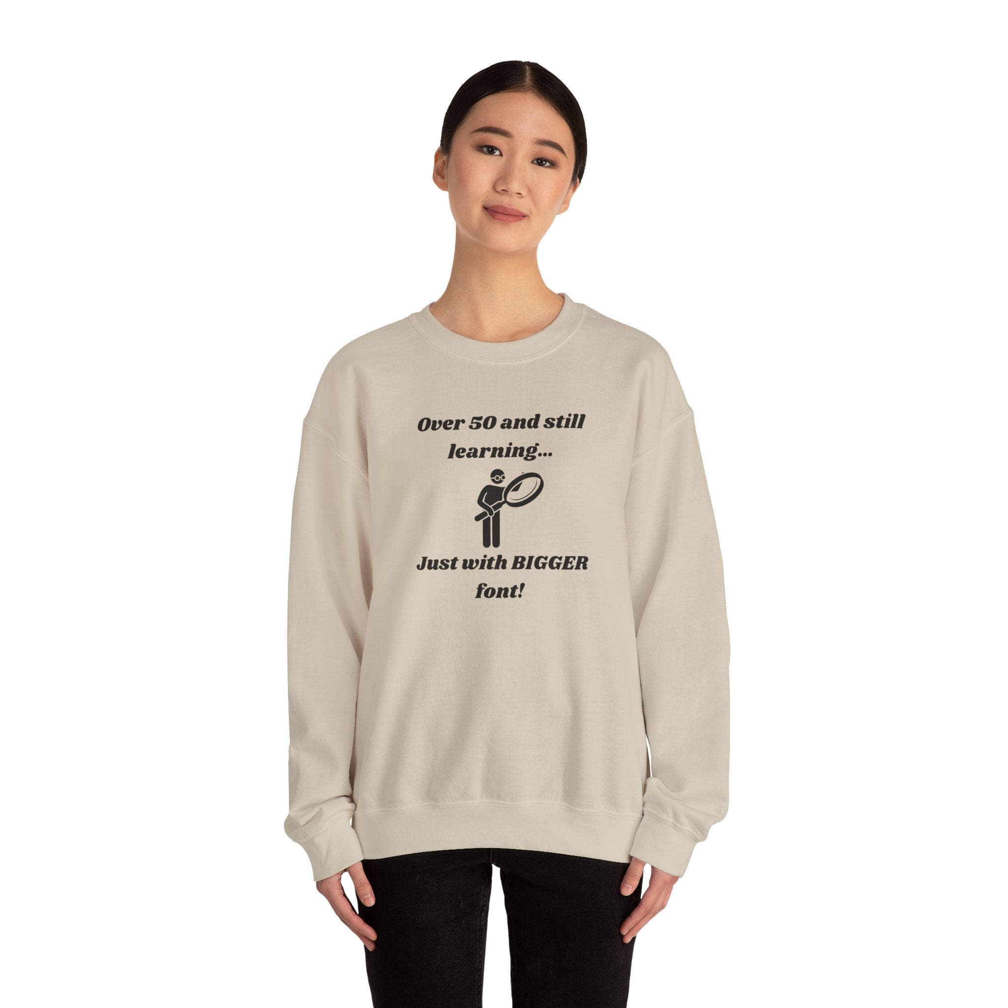 Over 50 and Still Learning Sweatshirt - Bigger Font Humor Crewneck Sweatshirt for Men and Women