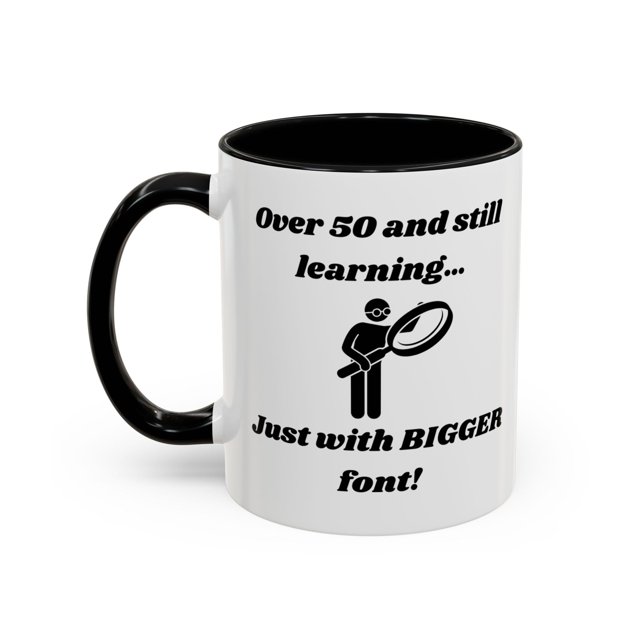 Over 50 and Still Learning, Just with Bigger Font! Accent Coffee Mug (11oz, 15oz)