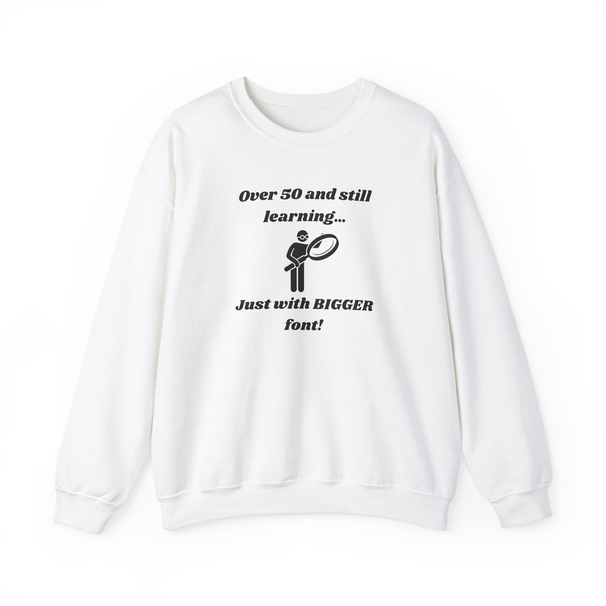 Over 50 and Still Learning Sweatshirt - Bigger Font Humor Crewneck Sweatshirt for Men and Women