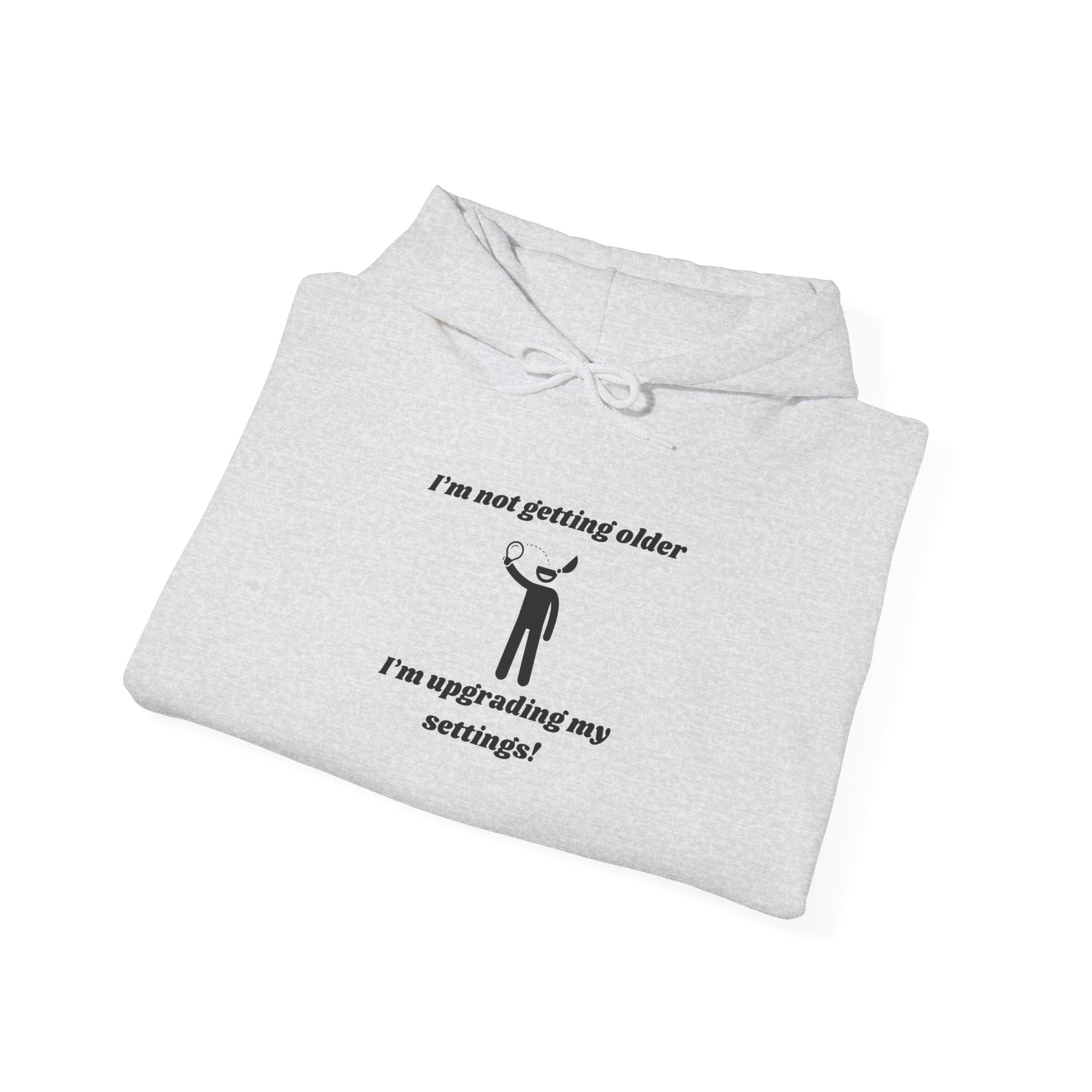I'm Not Getting Older, I'm Upgrading My Settings! Hoodie – Unisex Heavy Blend™ Pullover