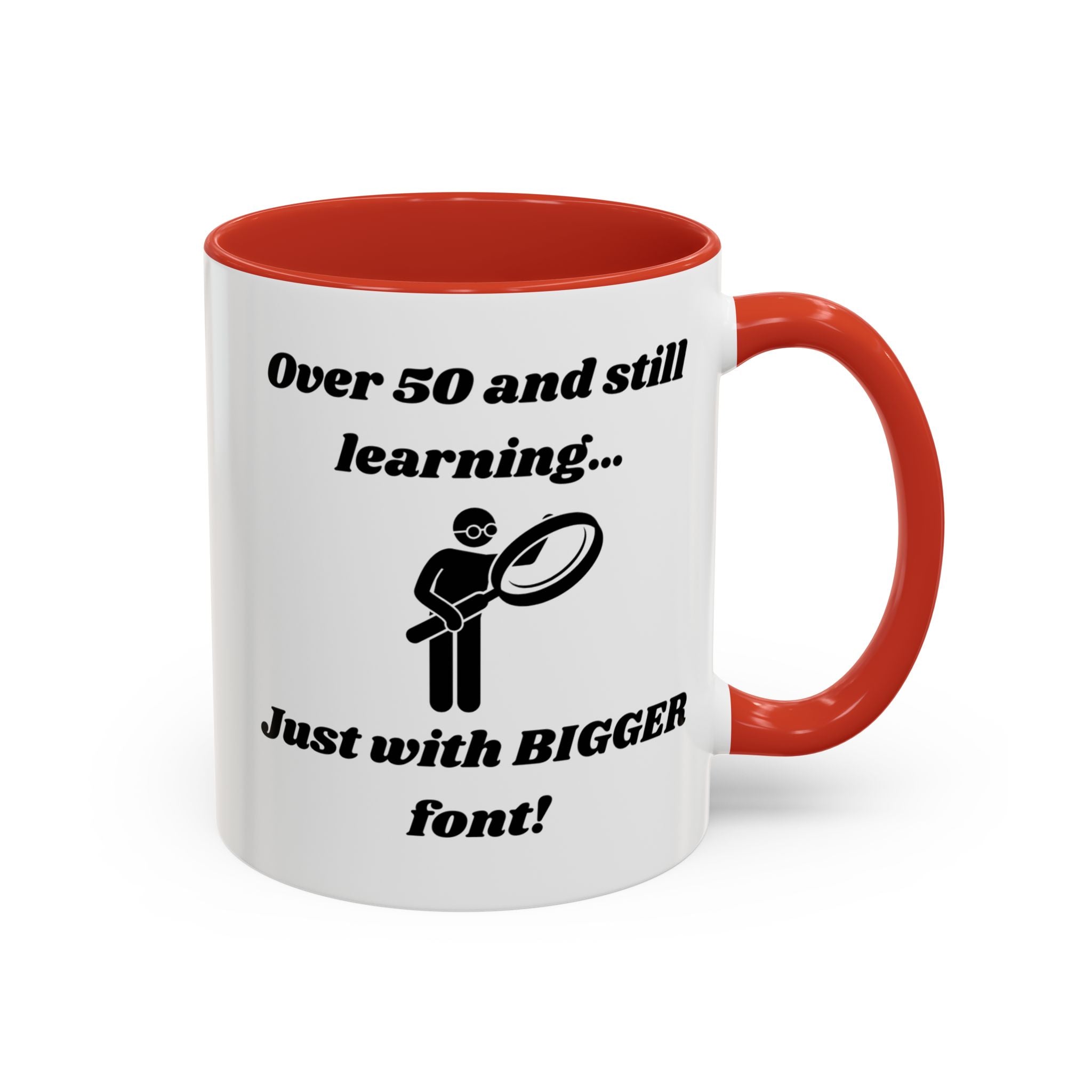 Over 50 and Still Learning, Just with Bigger Font! Accent Coffee Mug (11oz, 15oz)