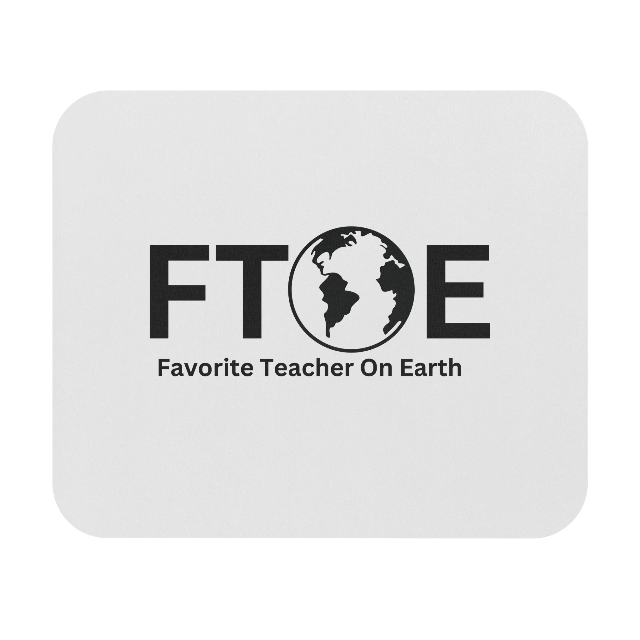 Favorite Teacher On Earth (FTOE) Mouse Pad - Custom Personalized Gaming and Office Mouse Pad