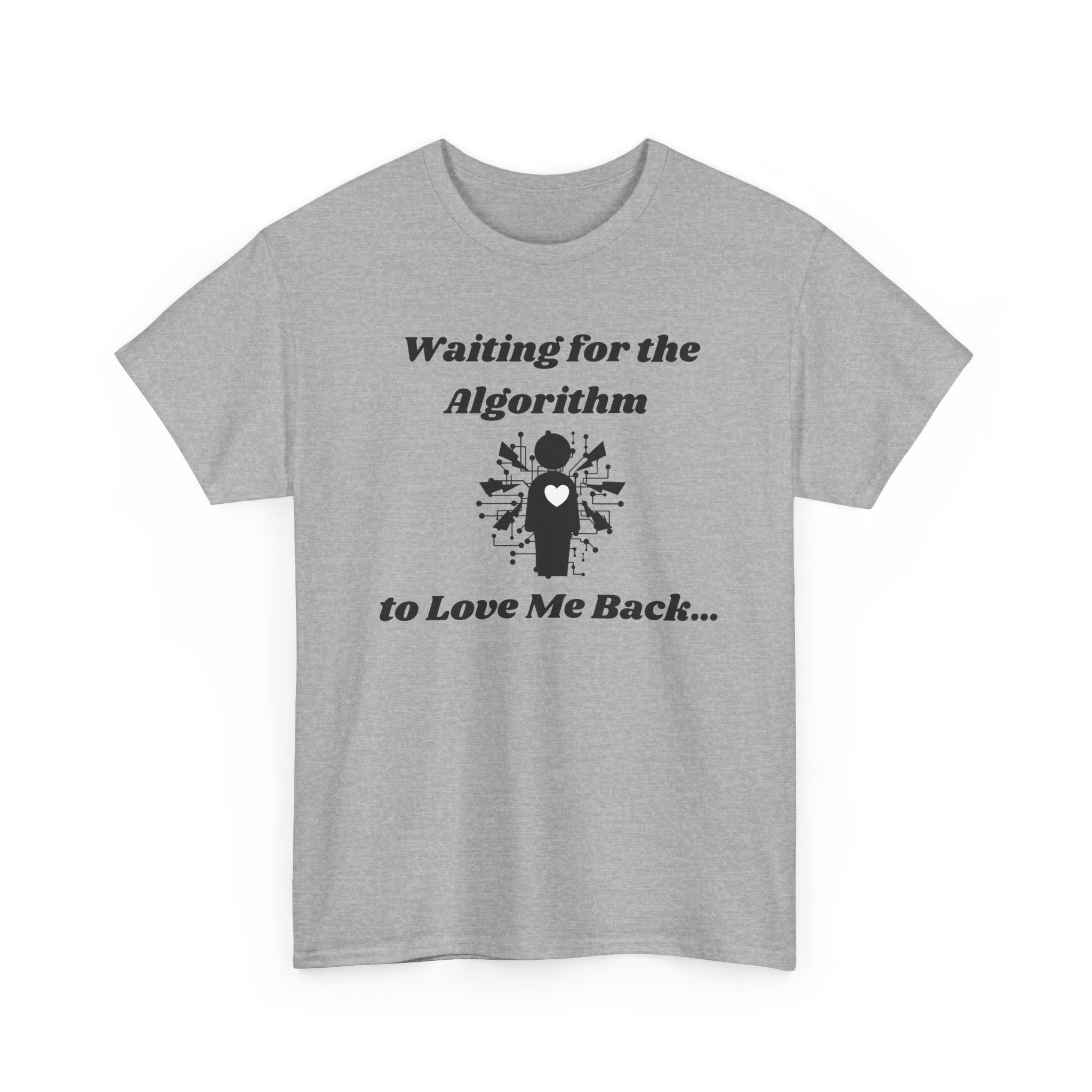 Waiting for the Algorithm to Love Me Back... T-Shirt – Unisex Heavy Cotton Tee