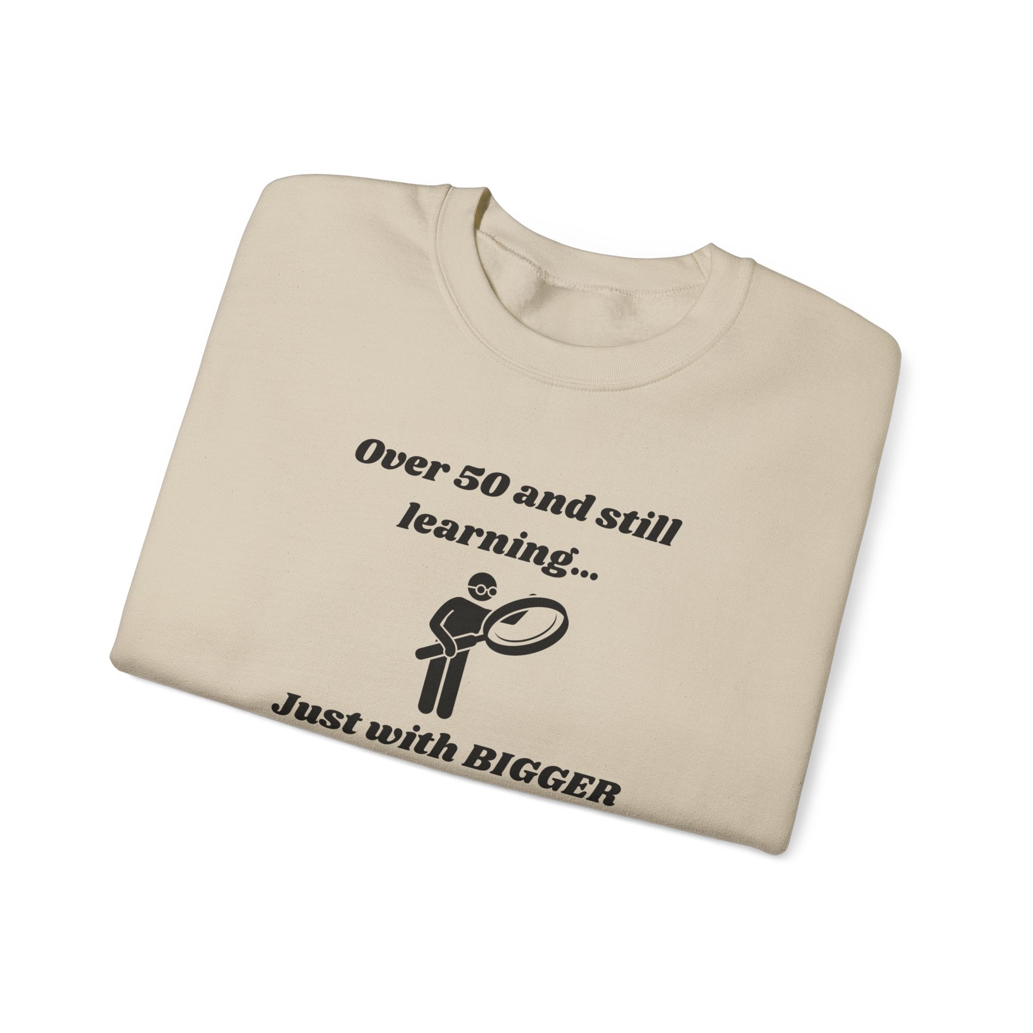 Over 50 and Still Learning Sweatshirt - Bigger Font Humor Crewneck Sweatshirt for Men and Women