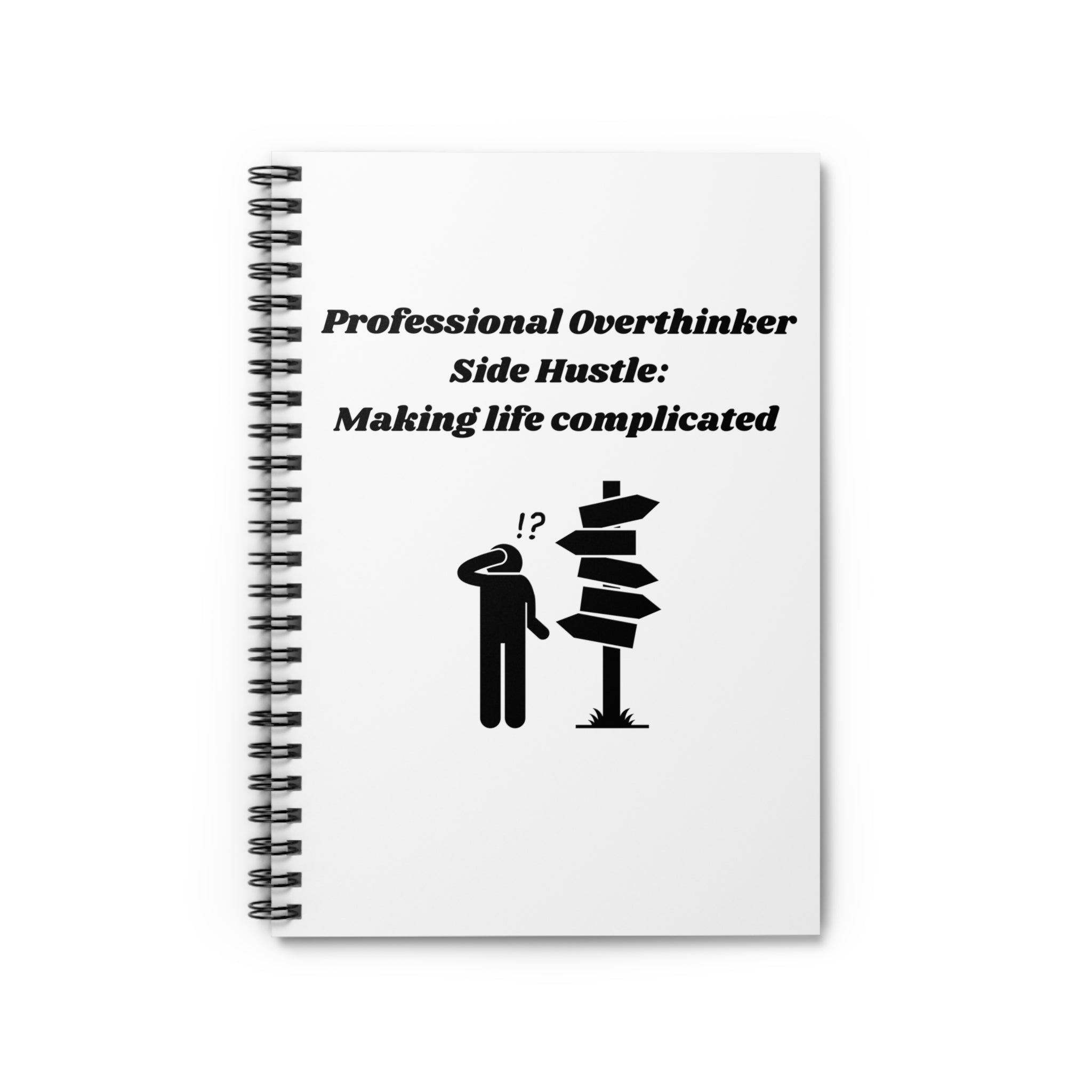 Professional Overthinker Side Hustle Making Life Complicated Spiral Notebook - 118 Page Ruled Line Notebook for Everyday Use