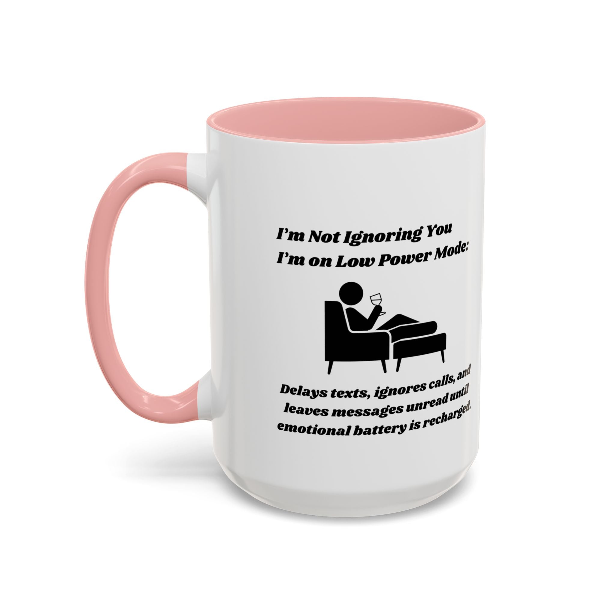 I'm Not Ignoring You, I'm on Low Power Mode Ceramic Accent Coffee Mug (11oz, 15oz)