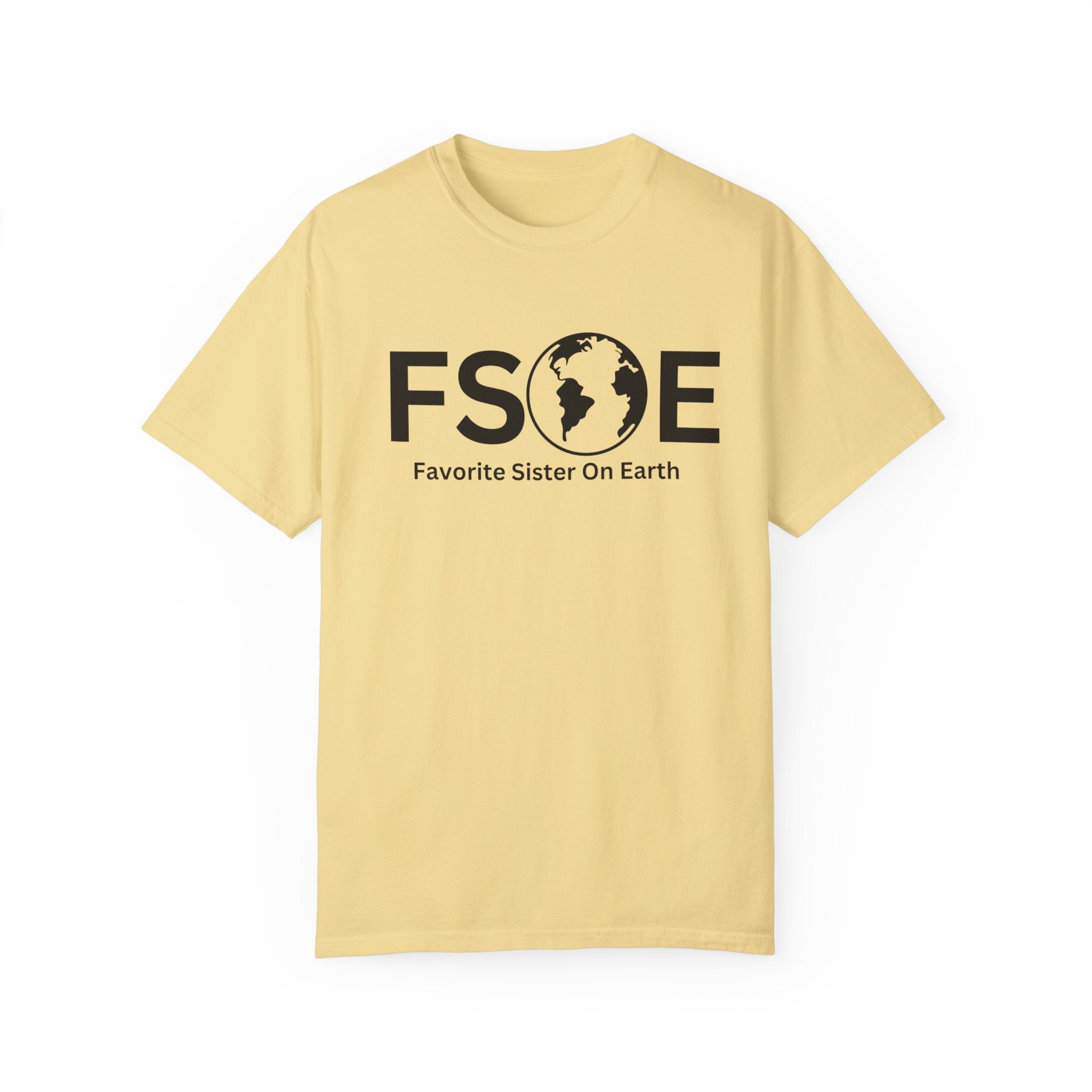 Favorite Sister On Earth (FSOE) - Comfort Colors 1717 Garment-Dyed T-Shirt