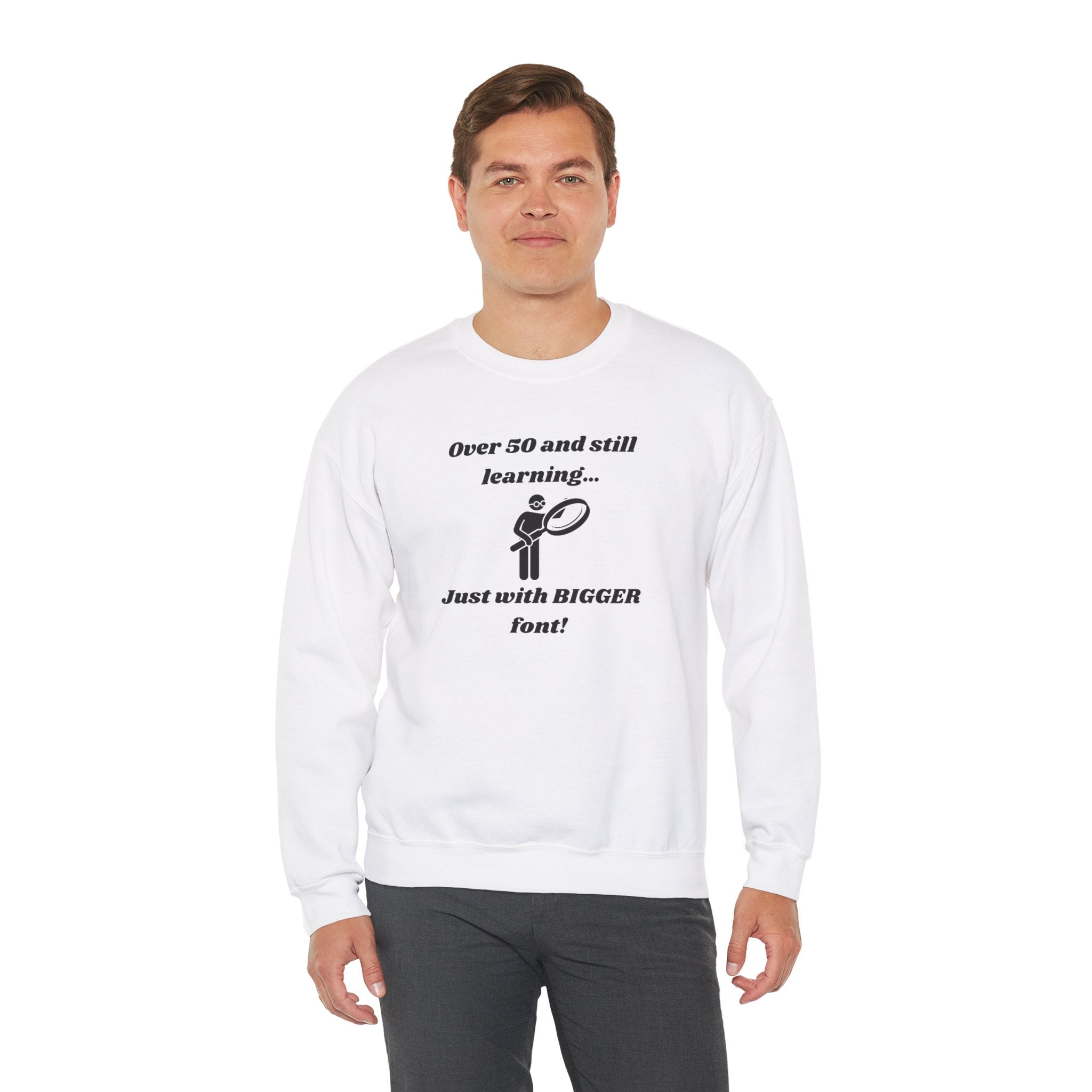 Over 50 and Still Learning Sweatshirt - Bigger Font Humor Crewneck Sweatshirt for Men and Women
