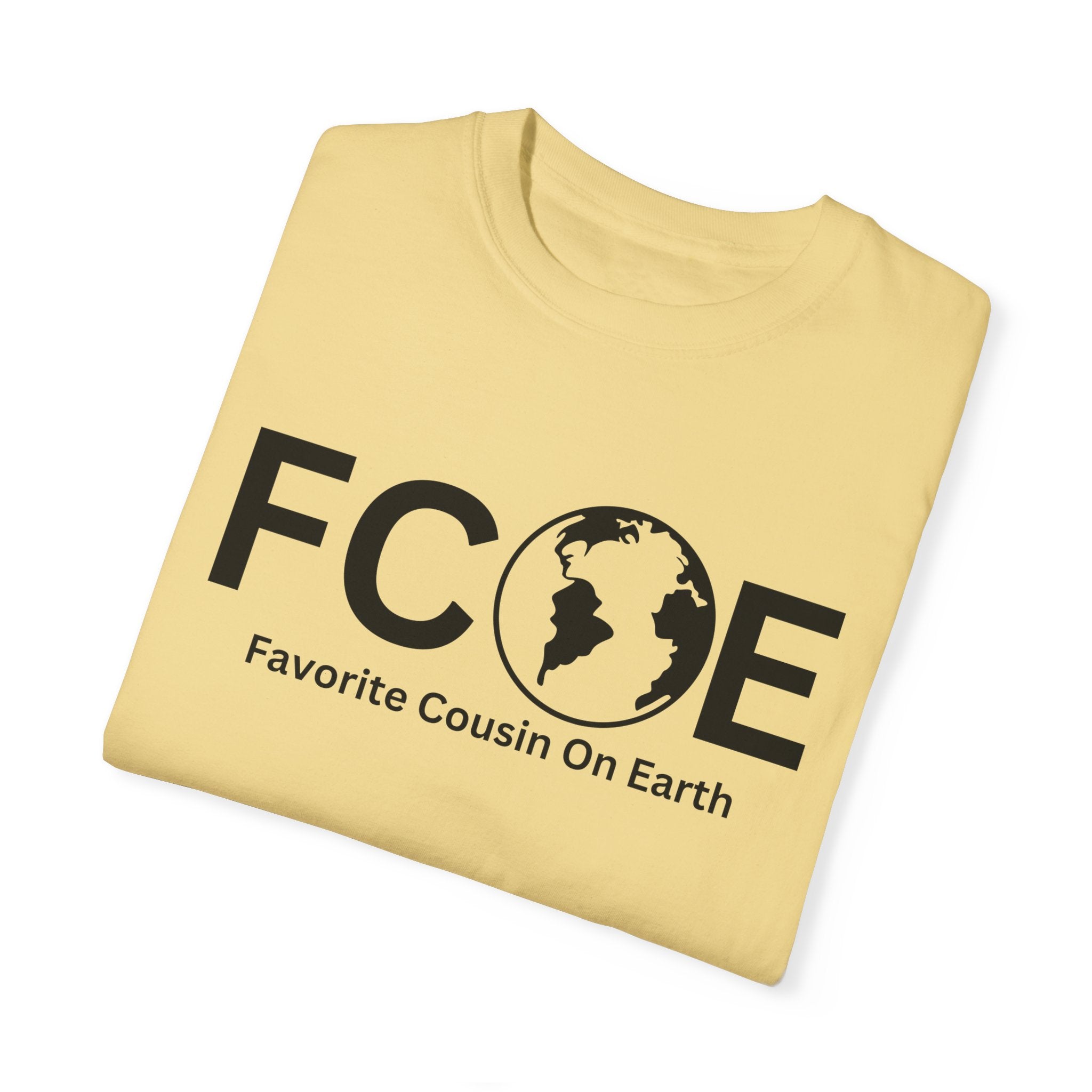 Favorite Cousin On Earth (FCOE) Comfort Colors 1717 Garment-Dyed T-Shirt