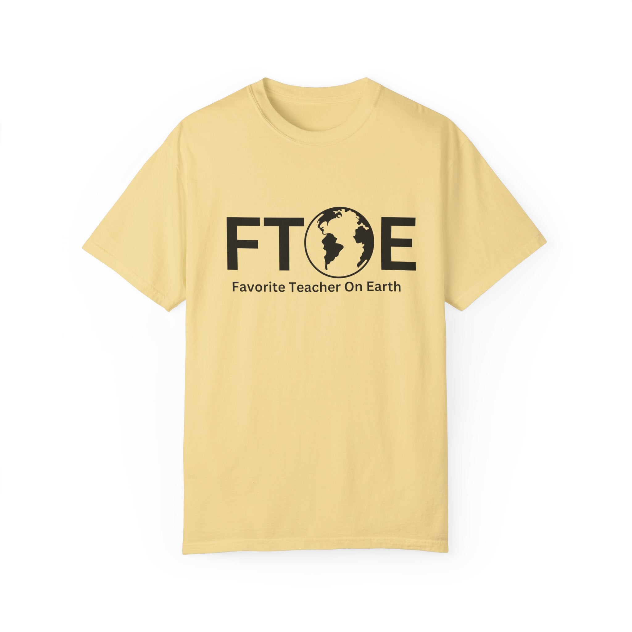 Favorite Teacher On Earth T-Shirt (FTOE) – Customizable Comfort Colors Garment-Dyed Tee