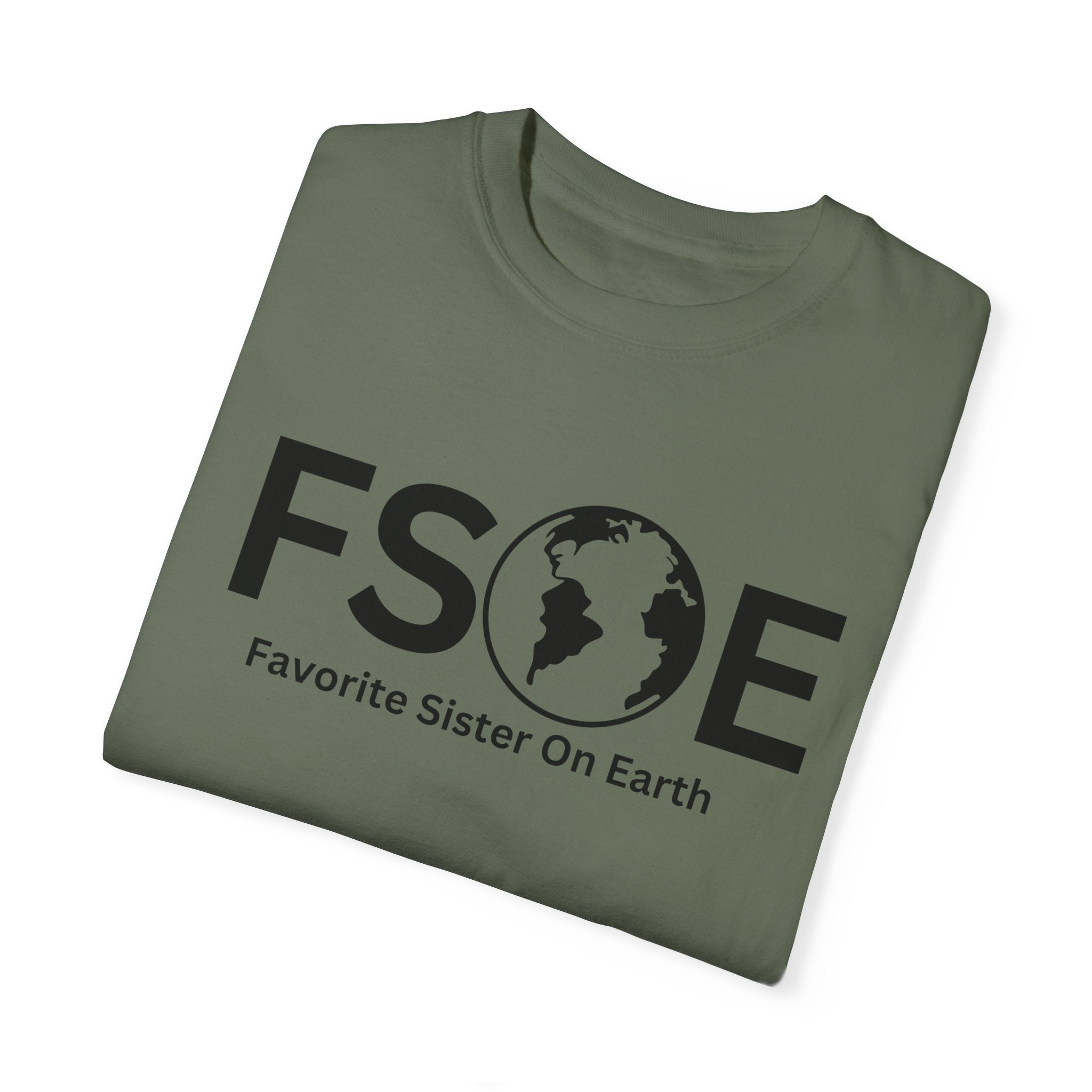 Favorite Sister On Earth (FSOE) - Comfort Colors 1717 Garment-Dyed T-Shirt
