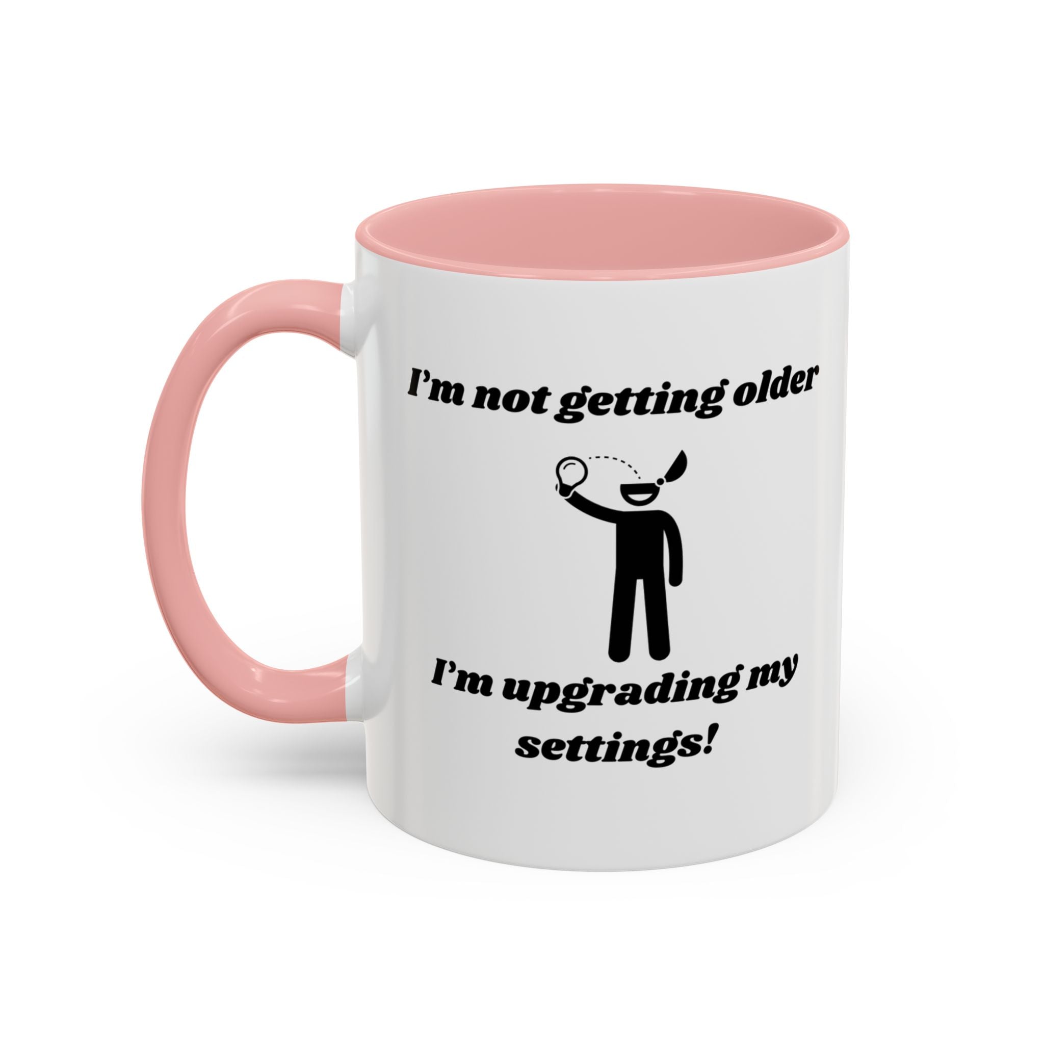 I'm Not Getting Older, I'm Upgrading My Settings! Accent Coffee Mug (11oz, 15oz)