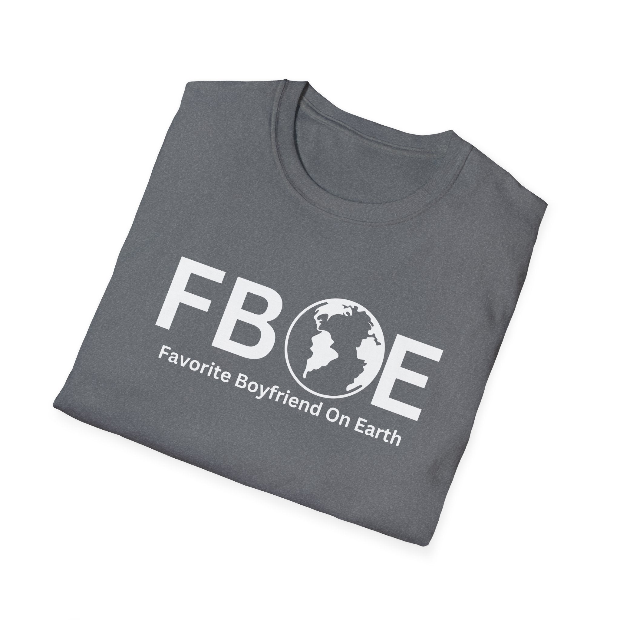 Favorite Boyfriend On Earth (FBOE) T-Shirt – Unisex Soft-Style Tee