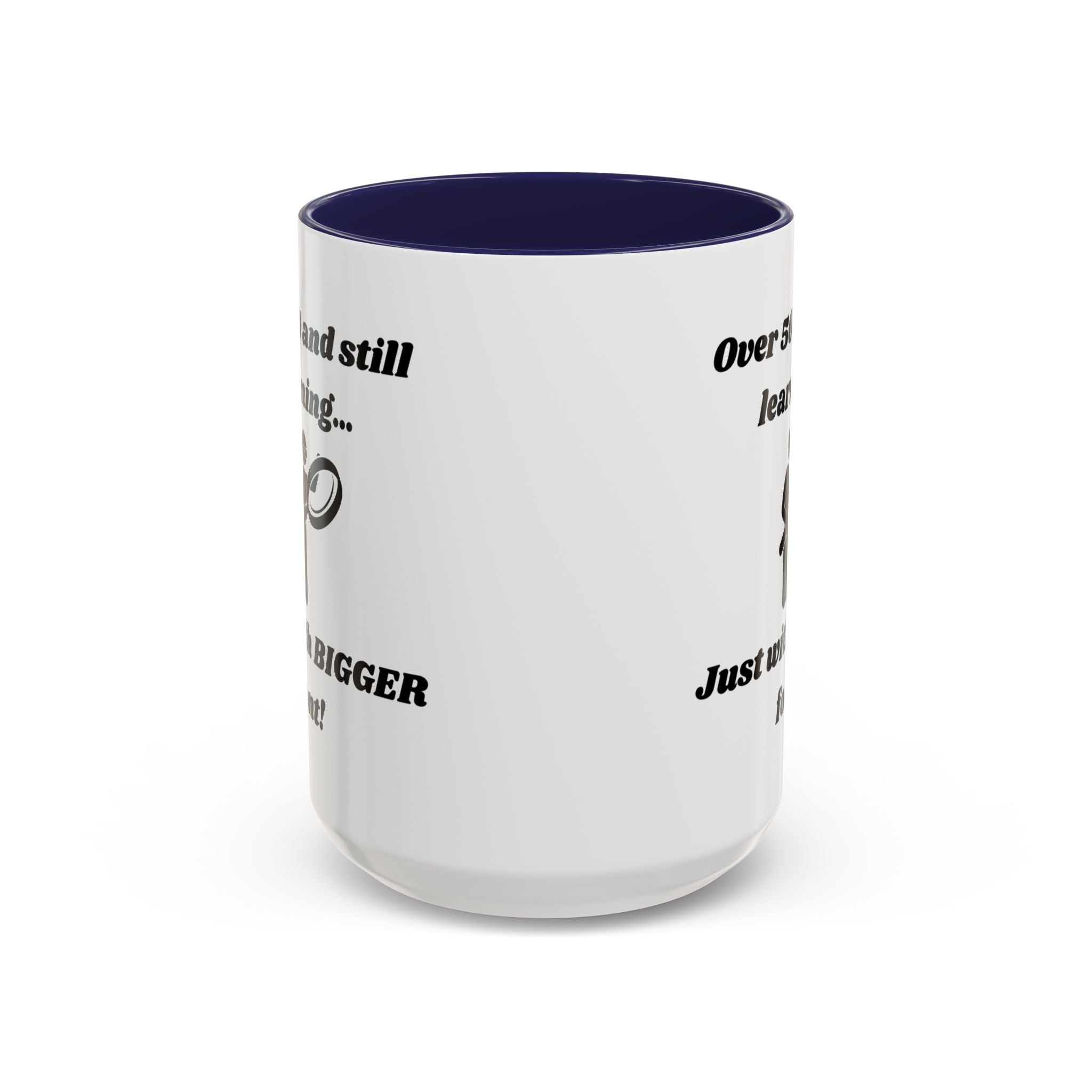 Over 50 and Still Learning, Just with Bigger Font! Accent Coffee Mug (11oz, 15oz)