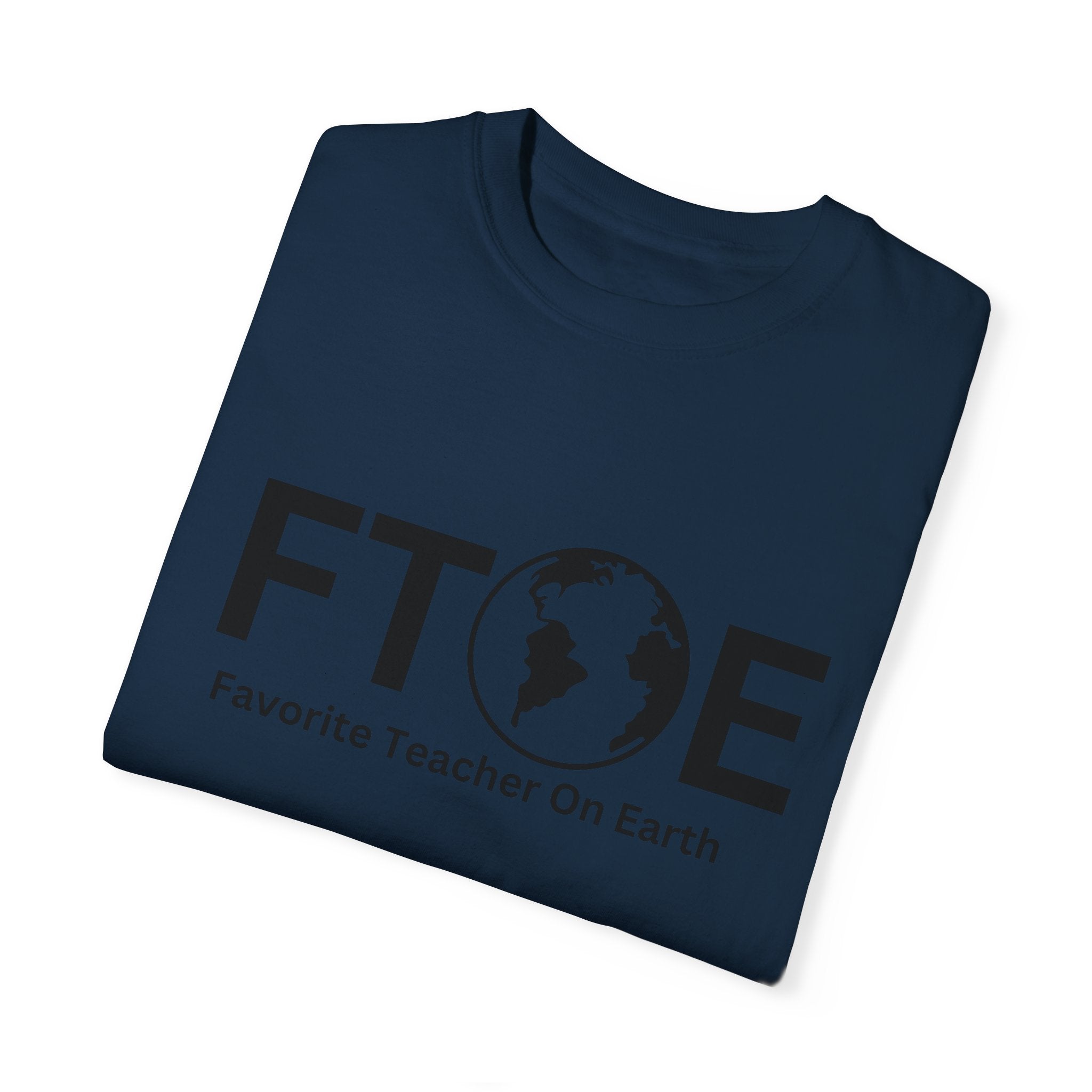 Favorite Teacher On Earth T-Shirt (FTOE) – Customizable Comfort Colors Garment-Dyed Tee