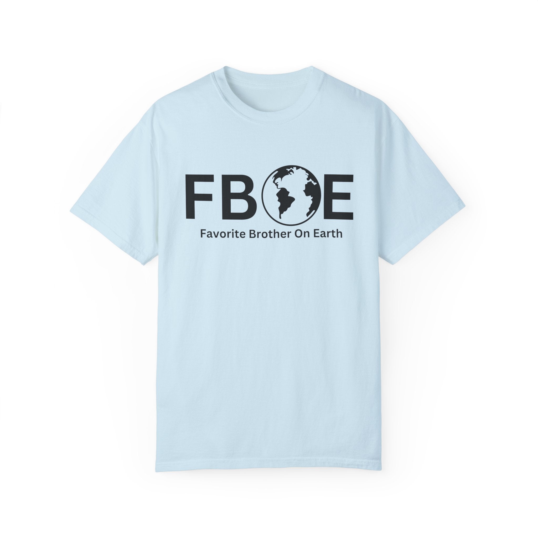 Favorite Brother On Earth (FBOE) - Comfort Colors 1717 Garment-Dyed T-Shirt