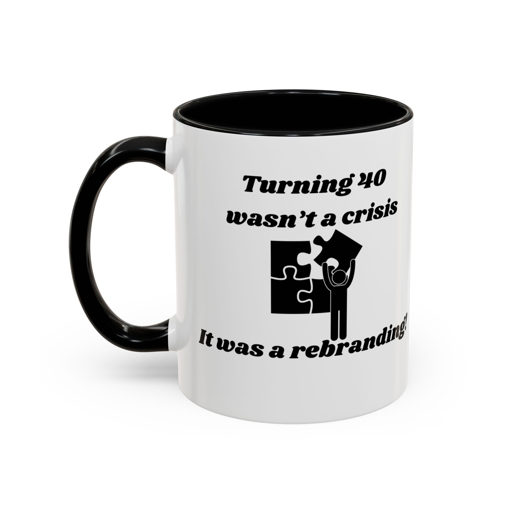 Turning 40 Wasn't a Crisis – It Was a Rebranding Accent Coffee Mug (11oz, 15oz)