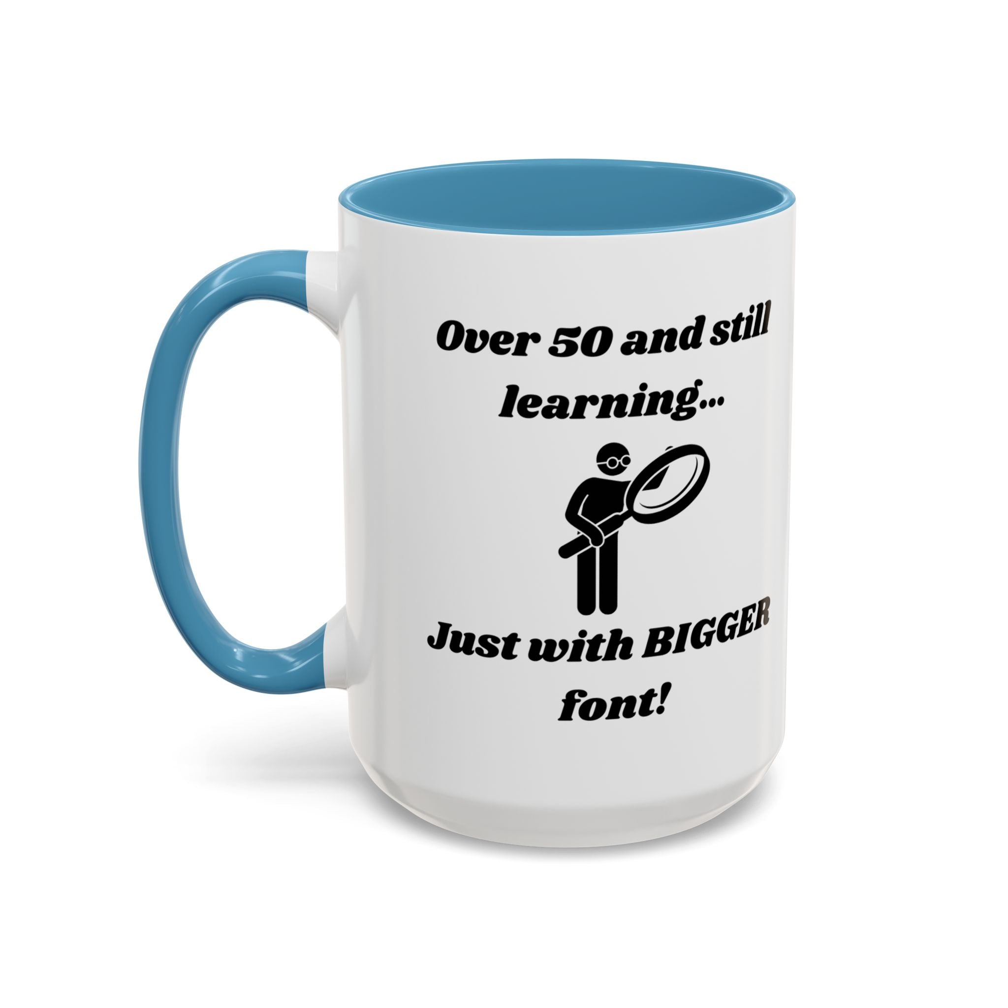 Over 50 and Still Learning, Just with Bigger Font! Accent Coffee Mug (11oz, 15oz)