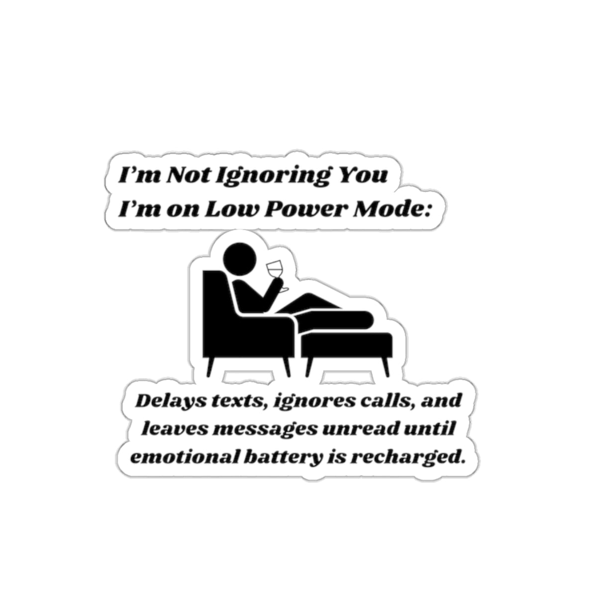 I'm Not Ignoring You, I'm on Low Power Mode Kiss-Cut Stickers - Custom Vinyl Stickers for Creative Decor
